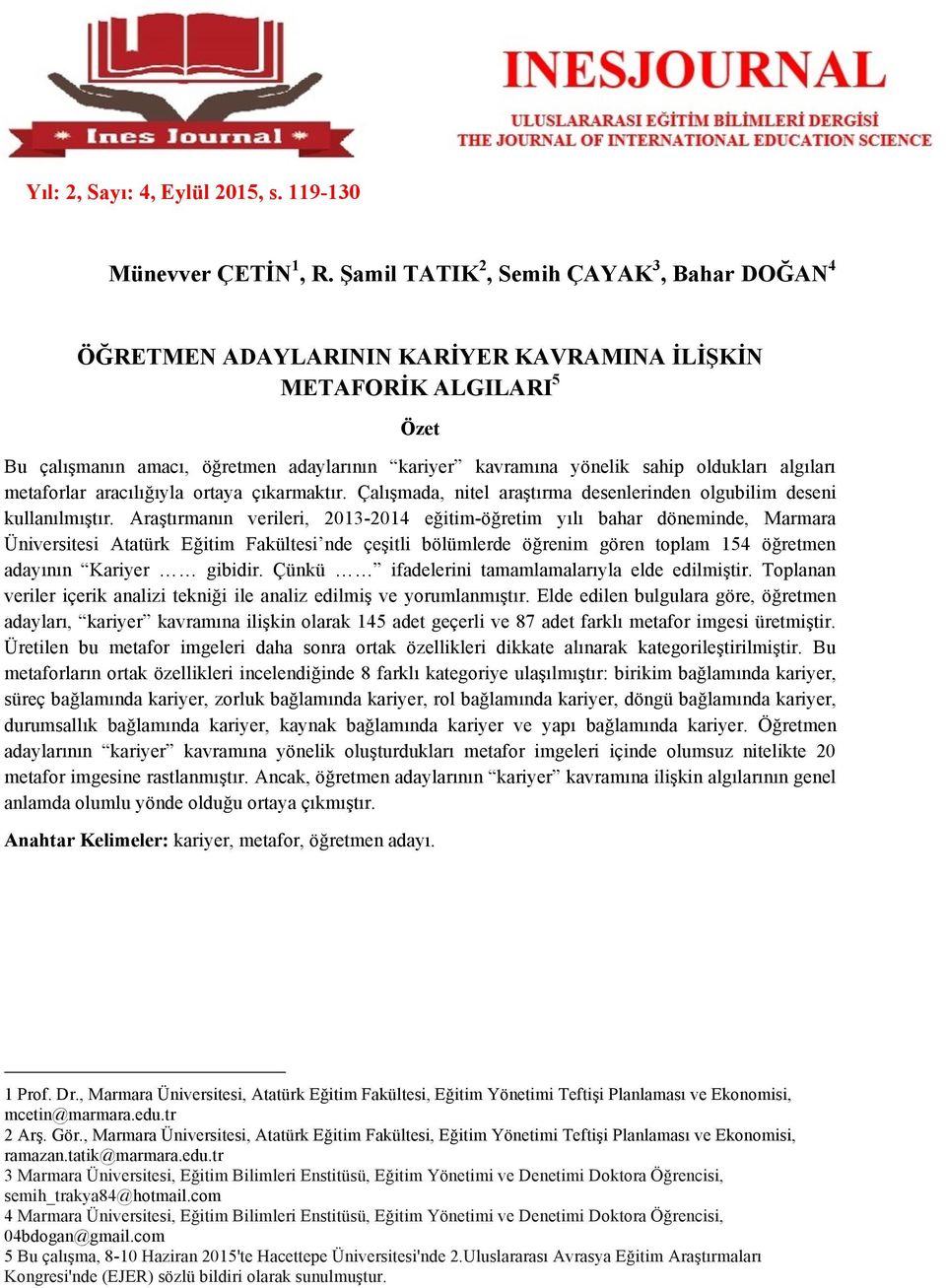 algıları metaforlar aracılığıyla ortaya çıkarmaktır. Çalışmada, nitel araştırma desenlerinden olgubilim deseni kullanılmıştır.