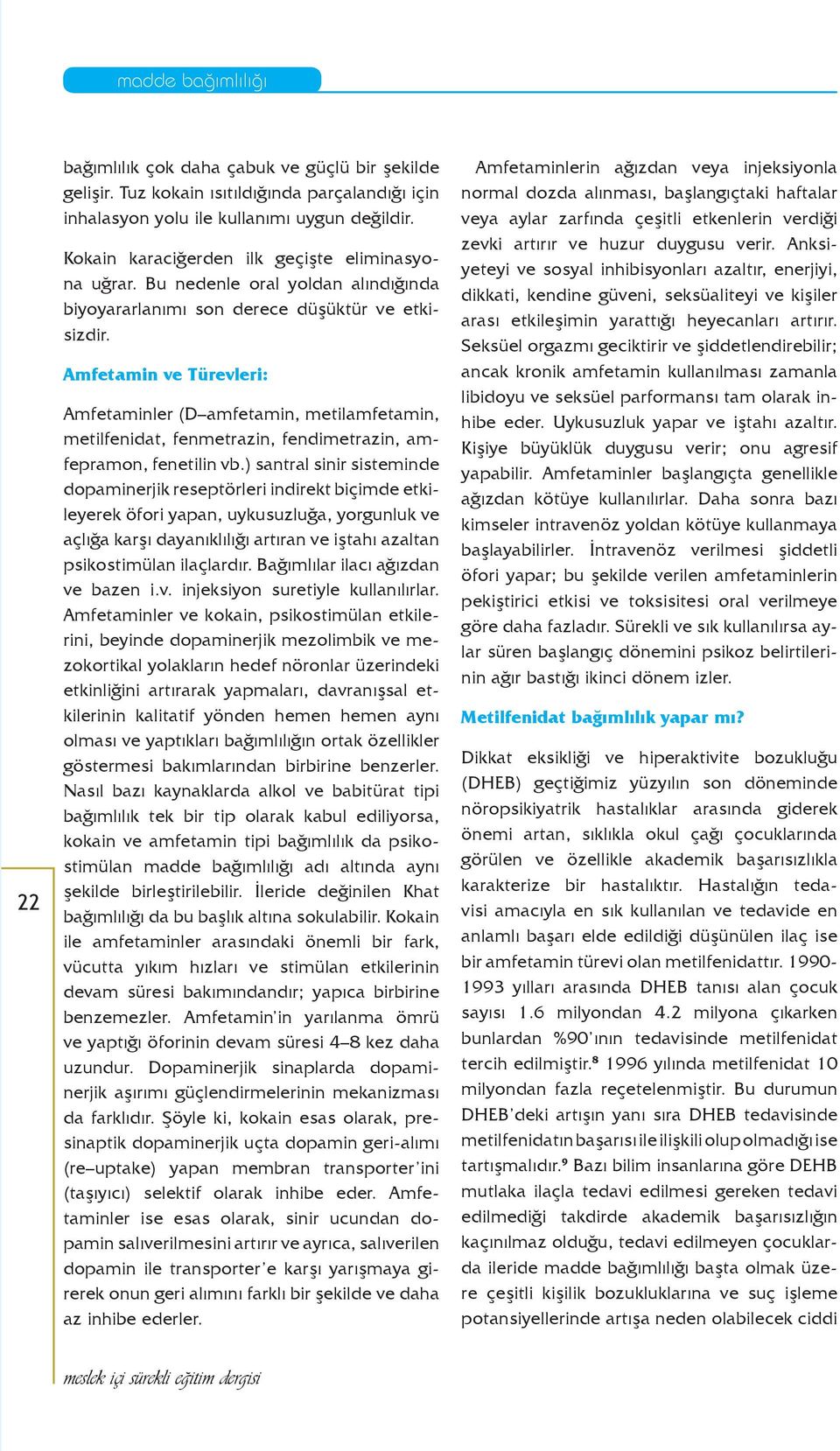 Amfetamin ve Türevleri: Amfetaminler (D amfetamin, metilamfetamin, metilfenidat, fenmetrazin, fendimetrazin, amfepramon, fenetilin vb.