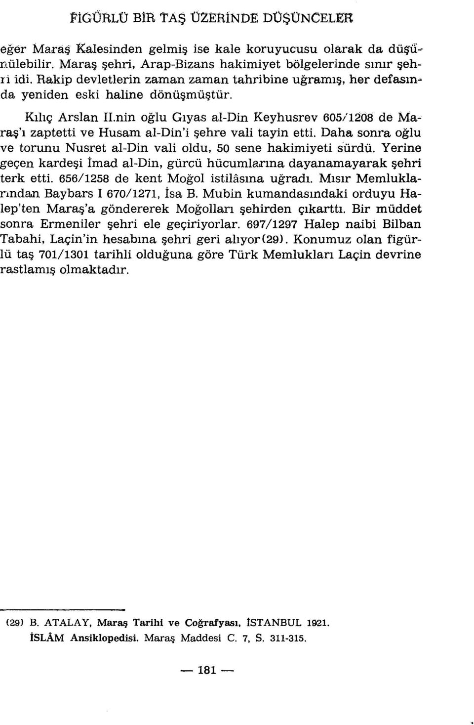 nin oglu Giyas al-din Keyhusrev 605/1208 de Maras'i zaptetti ve Husam al-din'i sehre vali tayin etti. Daha sonra oglu ve torunu Nusret al-din vali oldu, 50 sene hakimiyeti sùrdù.