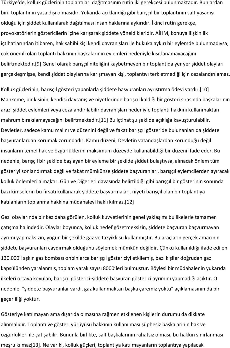 İkinci rutin gerekçe, provokatörlerin göstericilerin içine karışarak şiddete yöneldikleridir.