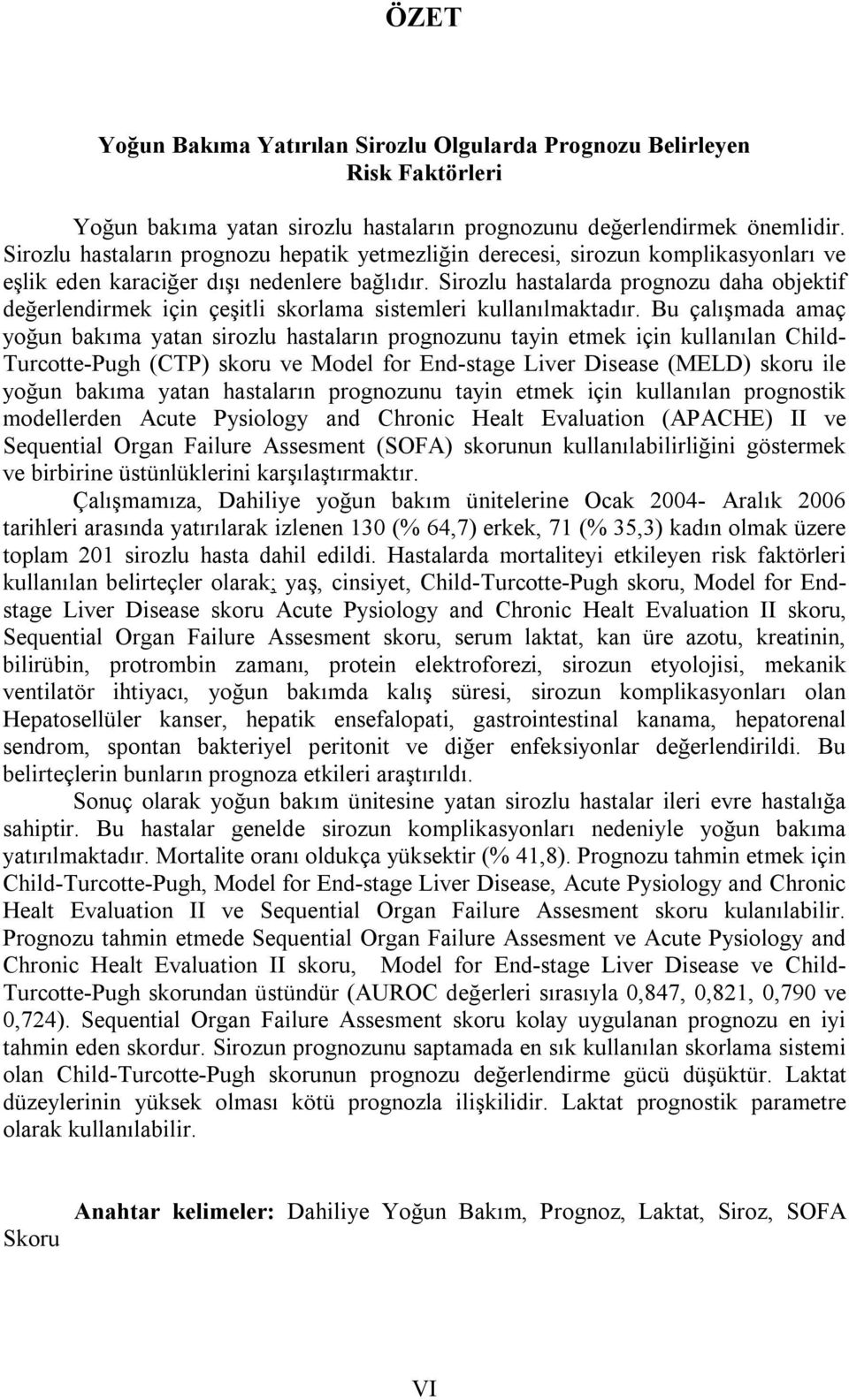 Sirozlu hastalarda prognozu daha objektif değerlendirmek için çeşitli skorlama sistemleri kullanılmaktadır.