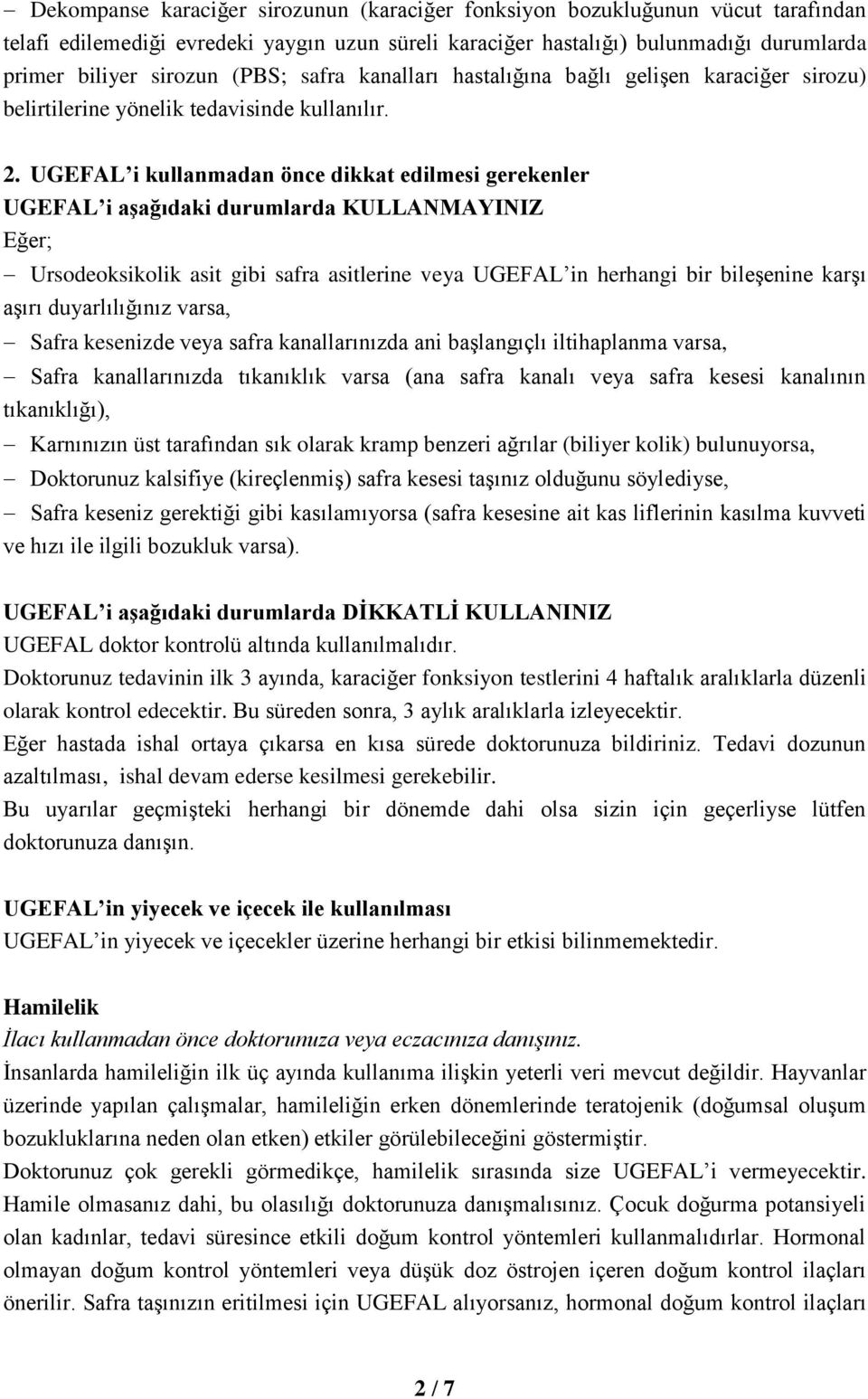 UGEFAL i kullanmadan önce dikkat edilmesi gerekenler UGEFAL i aşağıdaki durumlarda KULLANMAYINIZ Eğer; Ursodeoksikolik asit gibi safra asitlerine veya UGEFAL in herhangi bir bileşenine karşı aşırı