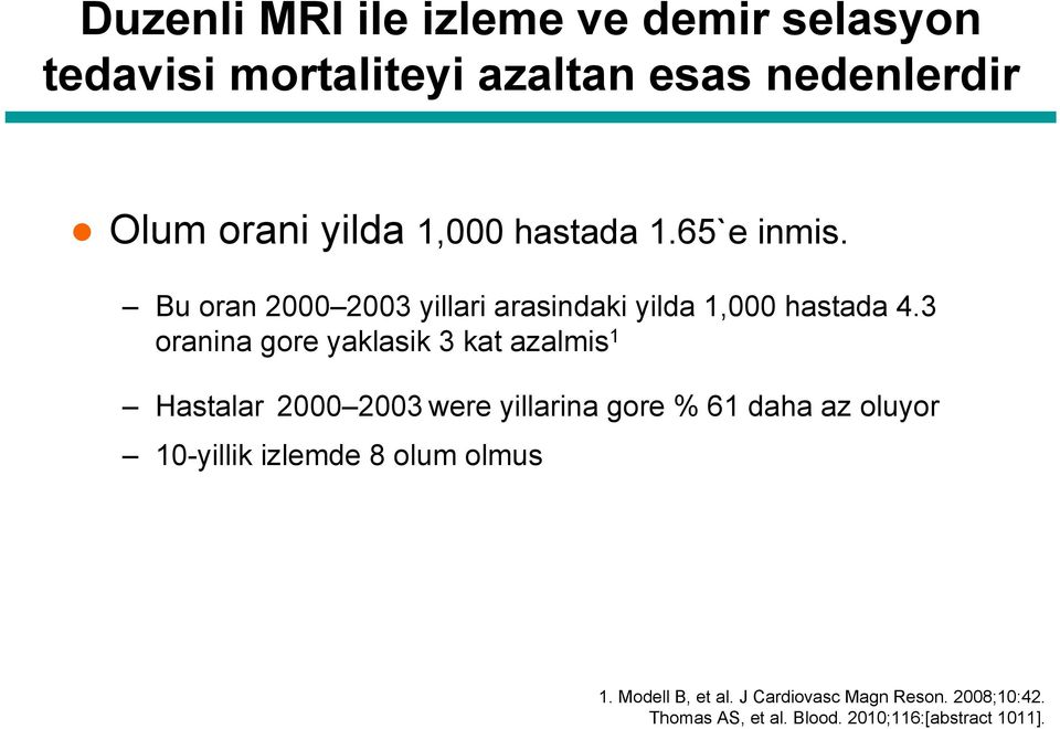 3 oranina gore yaklasik 3 kat azalmis 1 Hastalar 2000 2003 were yillarina gore % 61 daha az oluyor