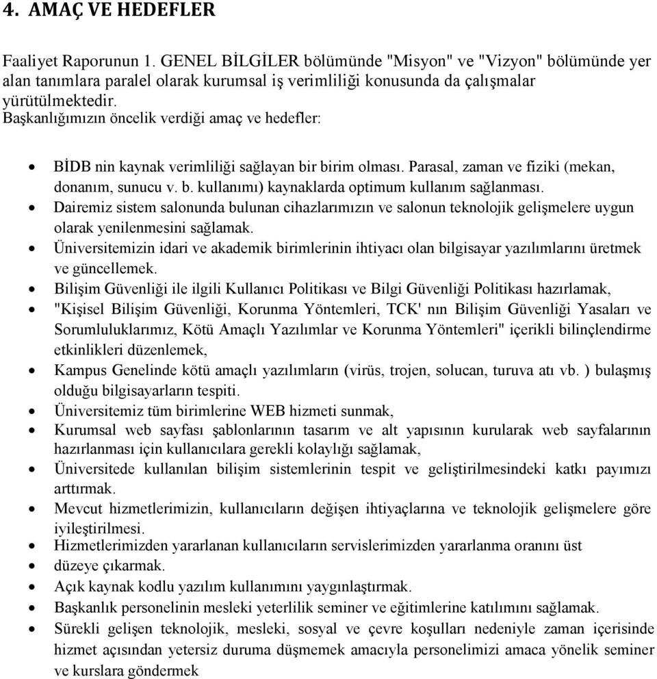 Dairemiz sistem salonunda bulunan cihazlarımızın ve salonun teknolojik geliģmelere uygun olarak yenilenmesini sağlamak.