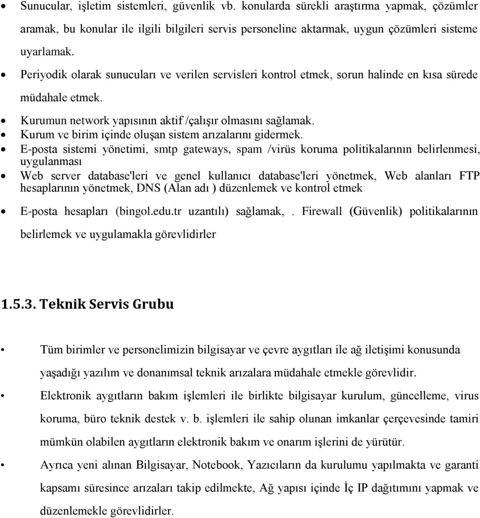 Kurum ve birim içinde oluģan sistem arızalarını gidermek.