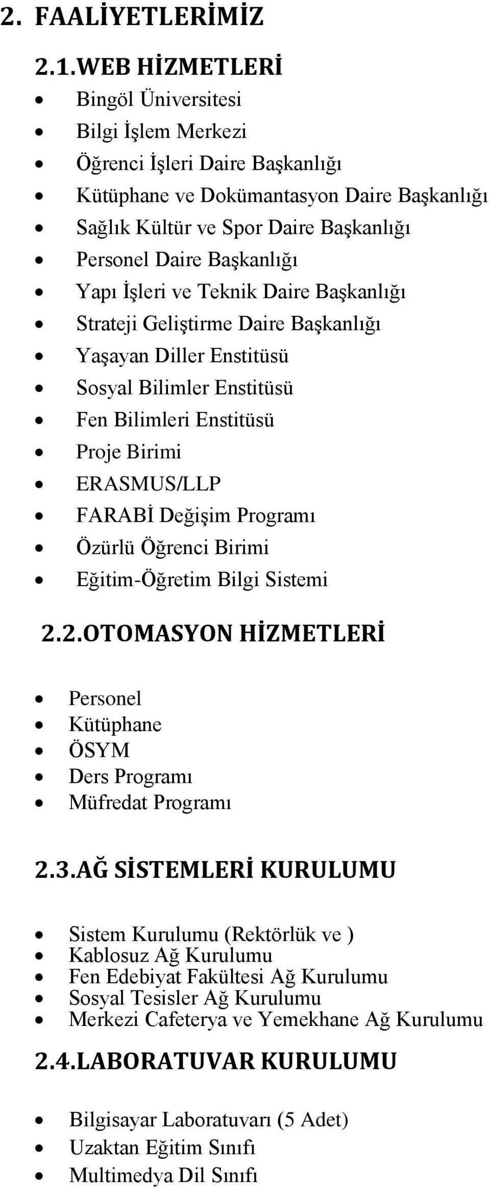 Yapı ĠĢleri ve Teknik Daire BaĢkanlığı Strateji GeliĢtirme Daire BaĢkanlığı YaĢayan Diller Enstitüsü Sosyal Bilimler Enstitüsü Fen Bilimleri Enstitüsü Proje Birimi ERASMUS/LLP FARABĠ DeğiĢim Programı