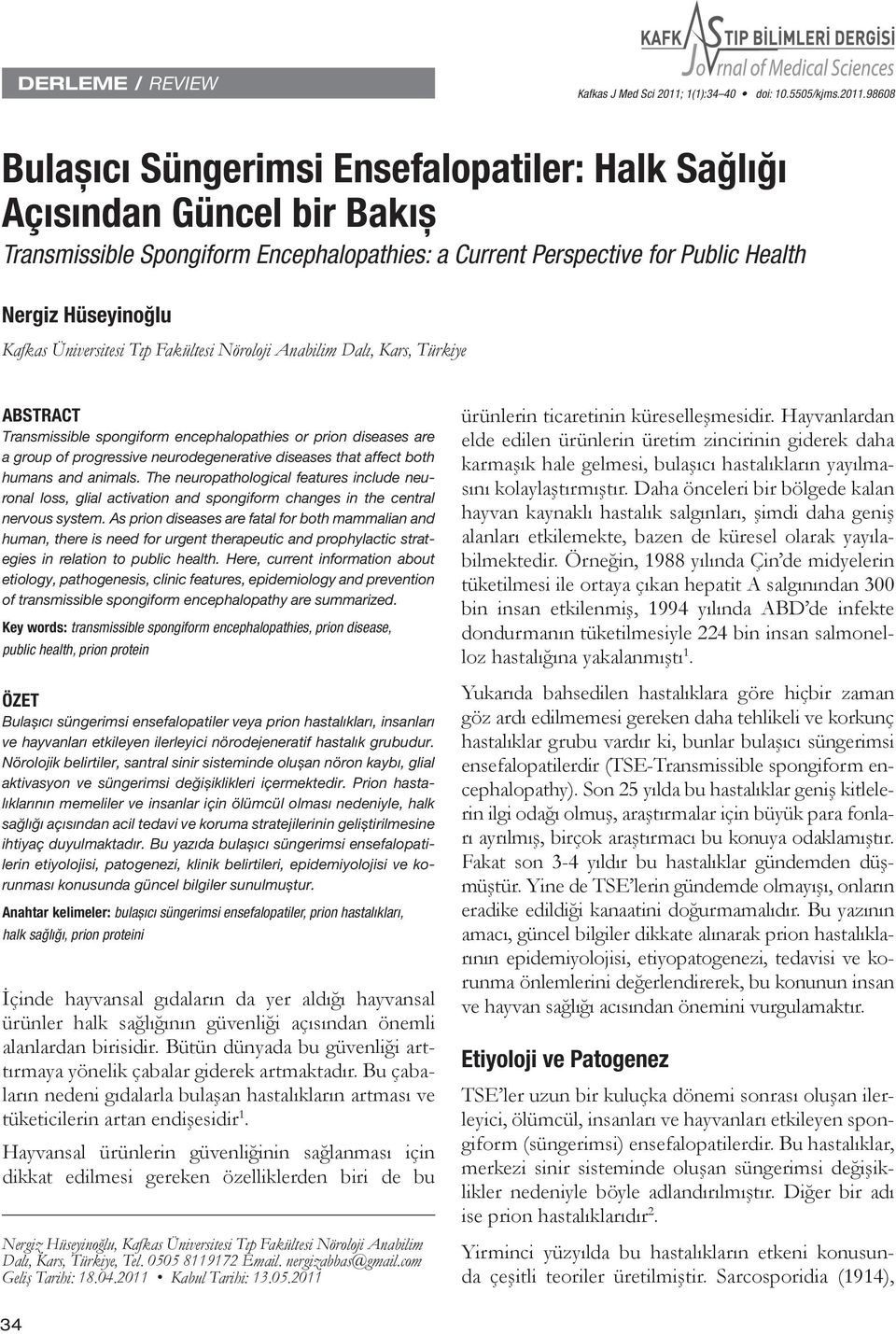 98608 Bulașıcı Süngerimsi Ensefalopatiler: Halk Sağlığı Açısından Güncel bir Bakıș Transmissible Spongiform Encephalopathies: a Current Perspective for Public Health Nergiz Hüseyinoğlu Kafkas