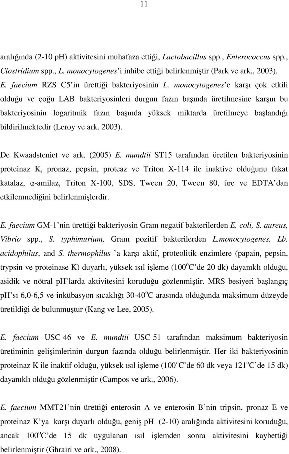 bildirilmektedir (Leroy ve ark. 2003). De Kwaadsteniet ve ark. (2005) E.