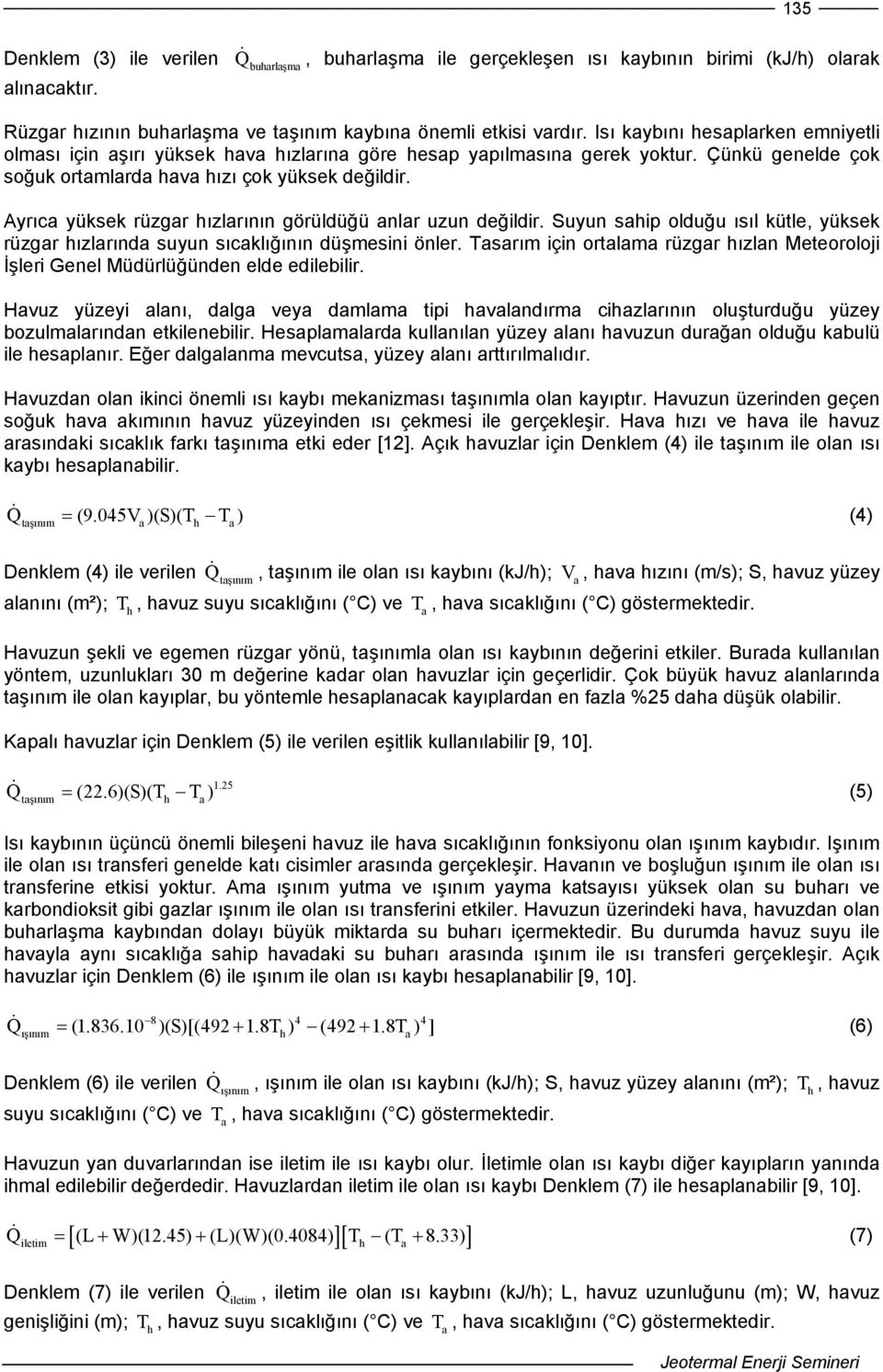 Ayrıc yüksek rüzgr hızlrının görüldüğü nlr uzun değildir. Suyun ship olduğu ısıl kütle, yüksek rüzgr hızlrınd suyun sıcklığının düşmesini önler.