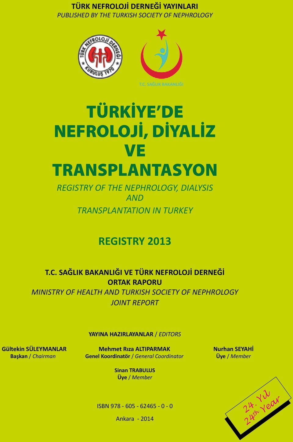 SAĞLIK BAKANLIĞI TÜRKİYE DE NEFROLOJİ, DİYALİZ VE TRANSPLANTASYON REGISTRY OF THE NEPHROLOGY, DIALYSIS AND TRANSPLANTATION IN TURKEY REGISTRY 2013 T.C.
