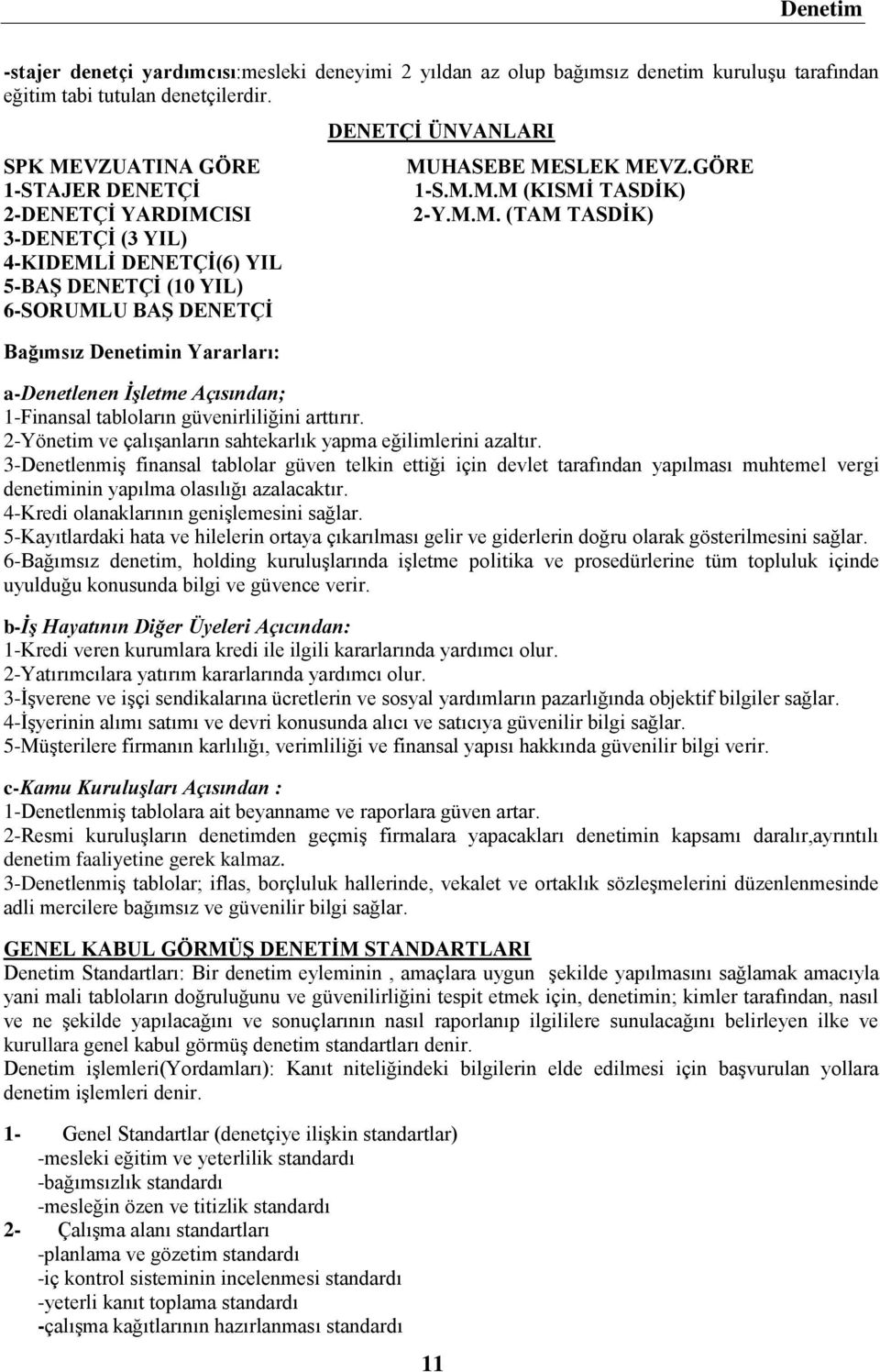 MUHASEBE MESLEK MEVZ.GÖRE 1-S.M.M.M (KISMİ TASDİK) 2-Y.M.M. (TAM TASDİK) a-denetlenen İşletme Açısından; 1-Finansal tabloların güvenirliliğini arttırır.