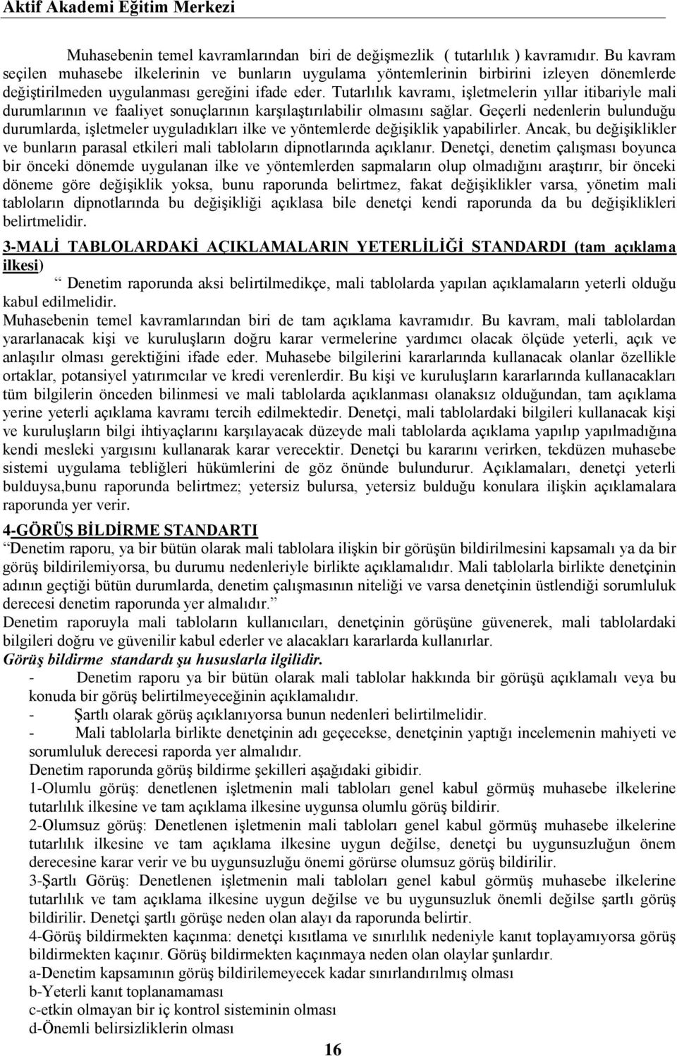 Tutarlılık kavramı, işletmelerin yıllar itibariyle mali durumlarının ve faaliyet sonuçlarının karşılaştırılabilir olmasını sağlar.