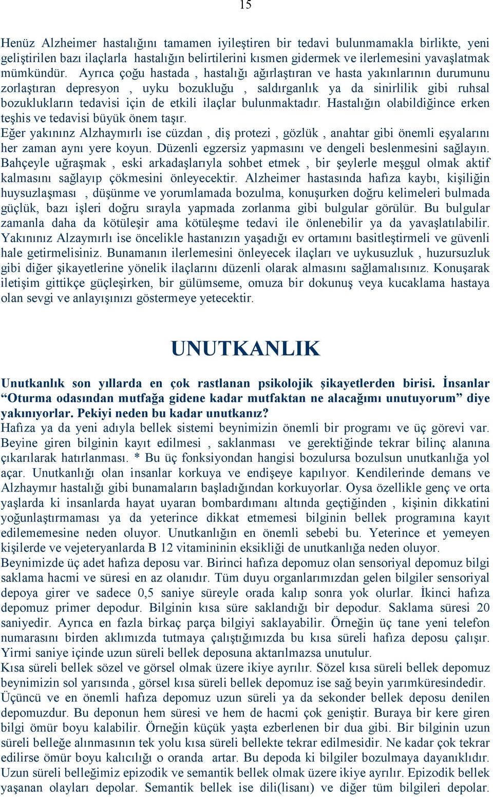 ilaçlar bulunmaktadır. Hastalığın olabildiğince erken teşhis ve tedavisi büyük önem taşır.