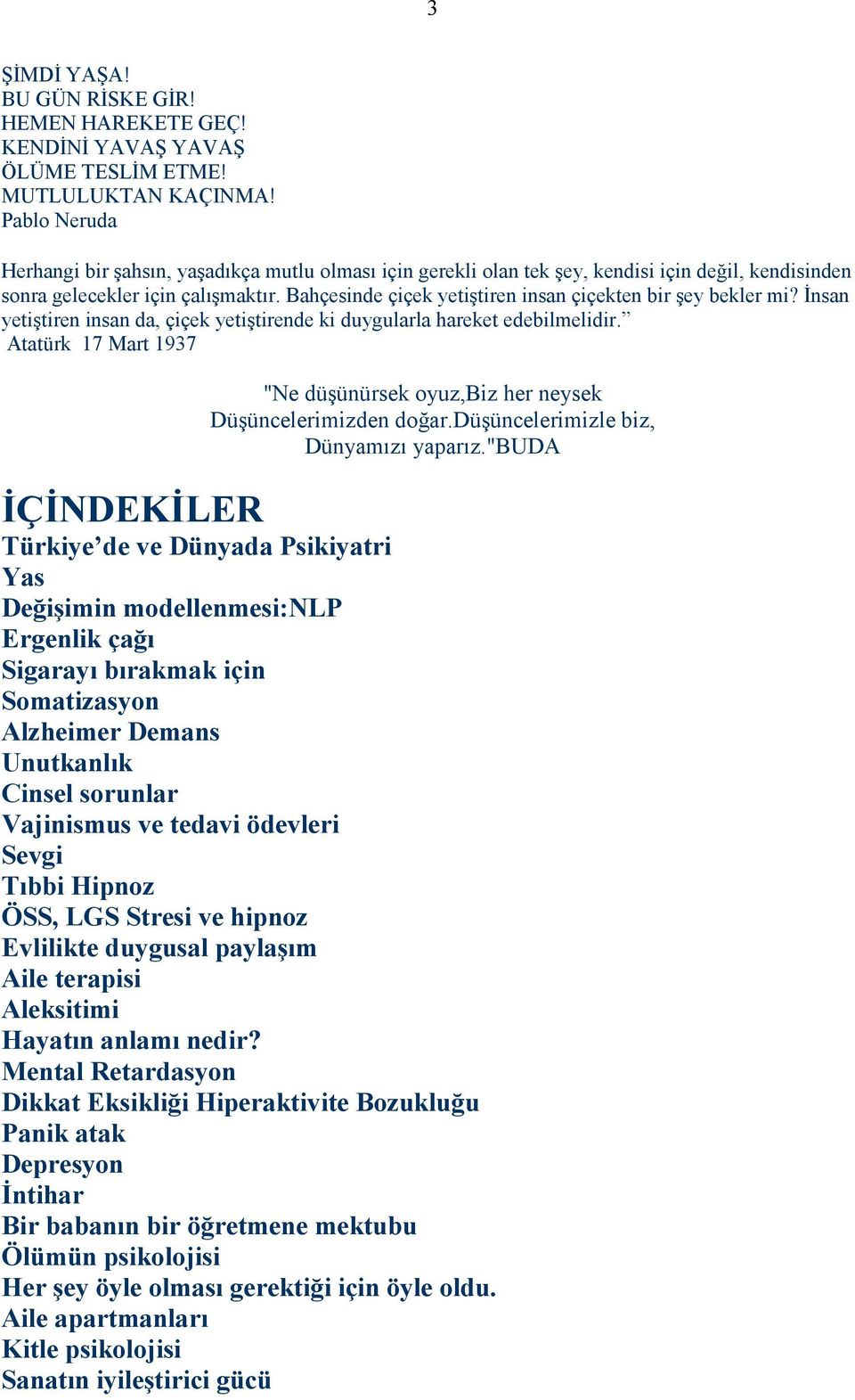 Bahçesinde çiçek yetiştiren insan çiçekten bir şey bekler mi? Đnsan yetiştiren insan da, çiçek yetiştirende ki duygularla hareket edebilmelidir.