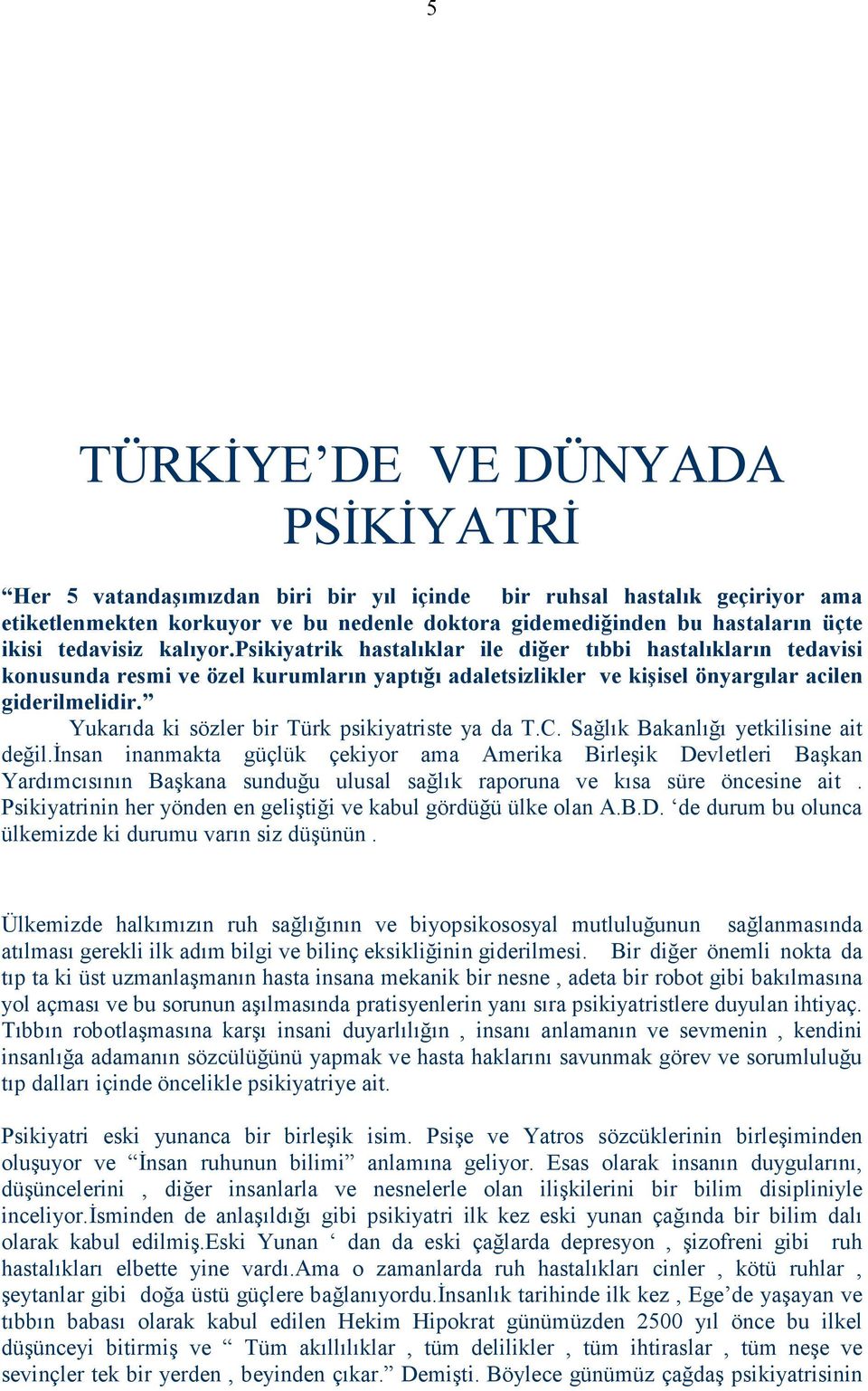 Yukarıda ki sözler bir Türk psikiyatriste ya da T.C. Sağlık Bakanlığı yetkilisine ait değil.