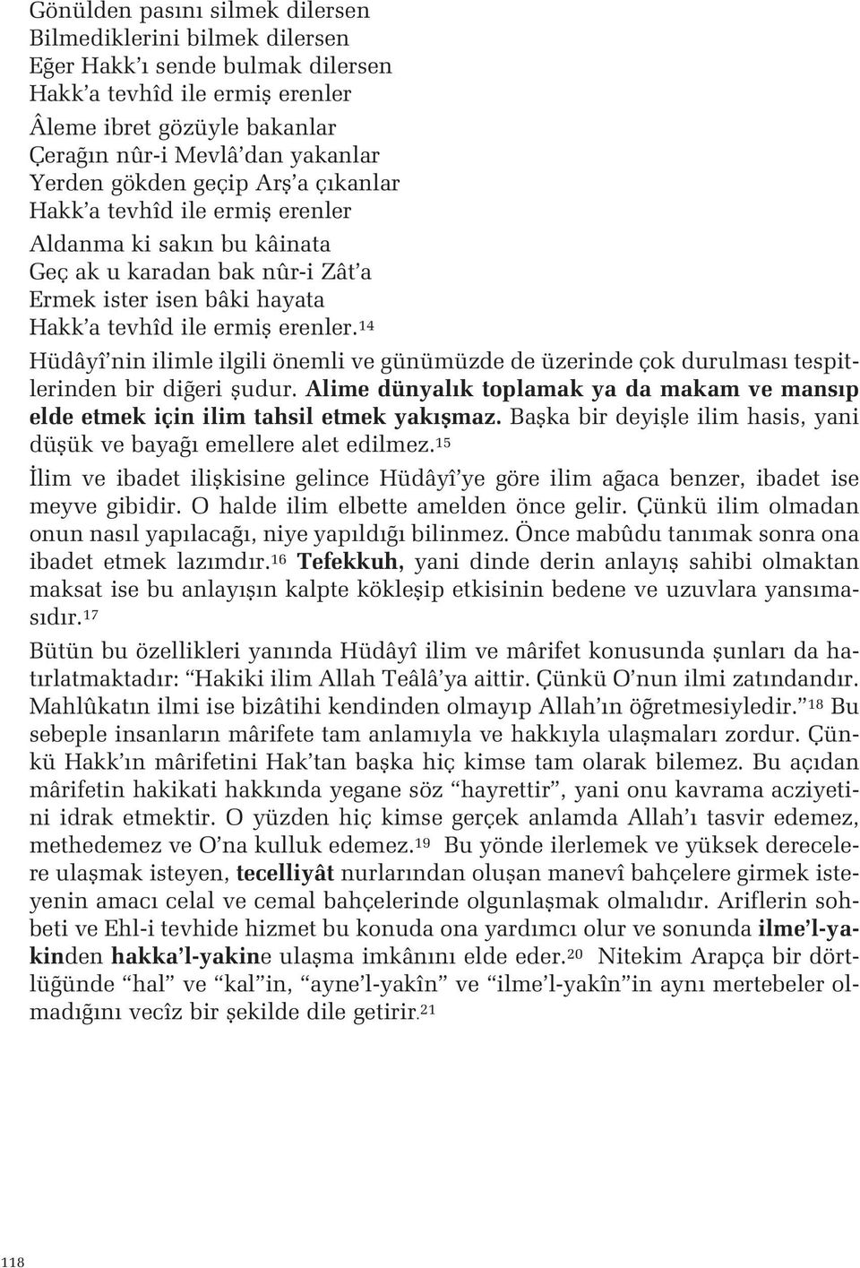 ilimle ilgili önemli ve günümüzde de üzerinde çok durulmas tespitlerinden bir di eri fludur Alime dünyal k toplamak ya da makam ve mans p elde etmek için ilim tahsil etmek yak flmaz Baflka bir