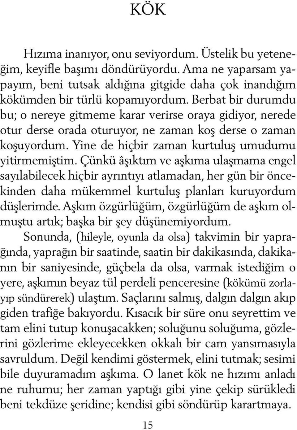 Çünkü âşıktım ve aşkıma ulaşmama engel sayılabilecek hiçbir ayrıntıyı atlamadan, her gün bir öncekinden daha mükemmel kurtuluş planları kuruyordum düşlerimde.