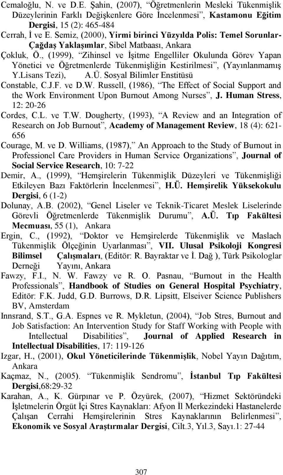 , (1999), Zihinsel ve İşitme Engelliler Okulunda Görev Yapan Yönetici ve Öğretmenlerde Tükenmişliğin Kestirilmesi, (Yayınlanmamış Y.Lisans Tezi), A.Ü. Sosyal Bilimler Enstitüsü Constable, C.J.F. ve D.