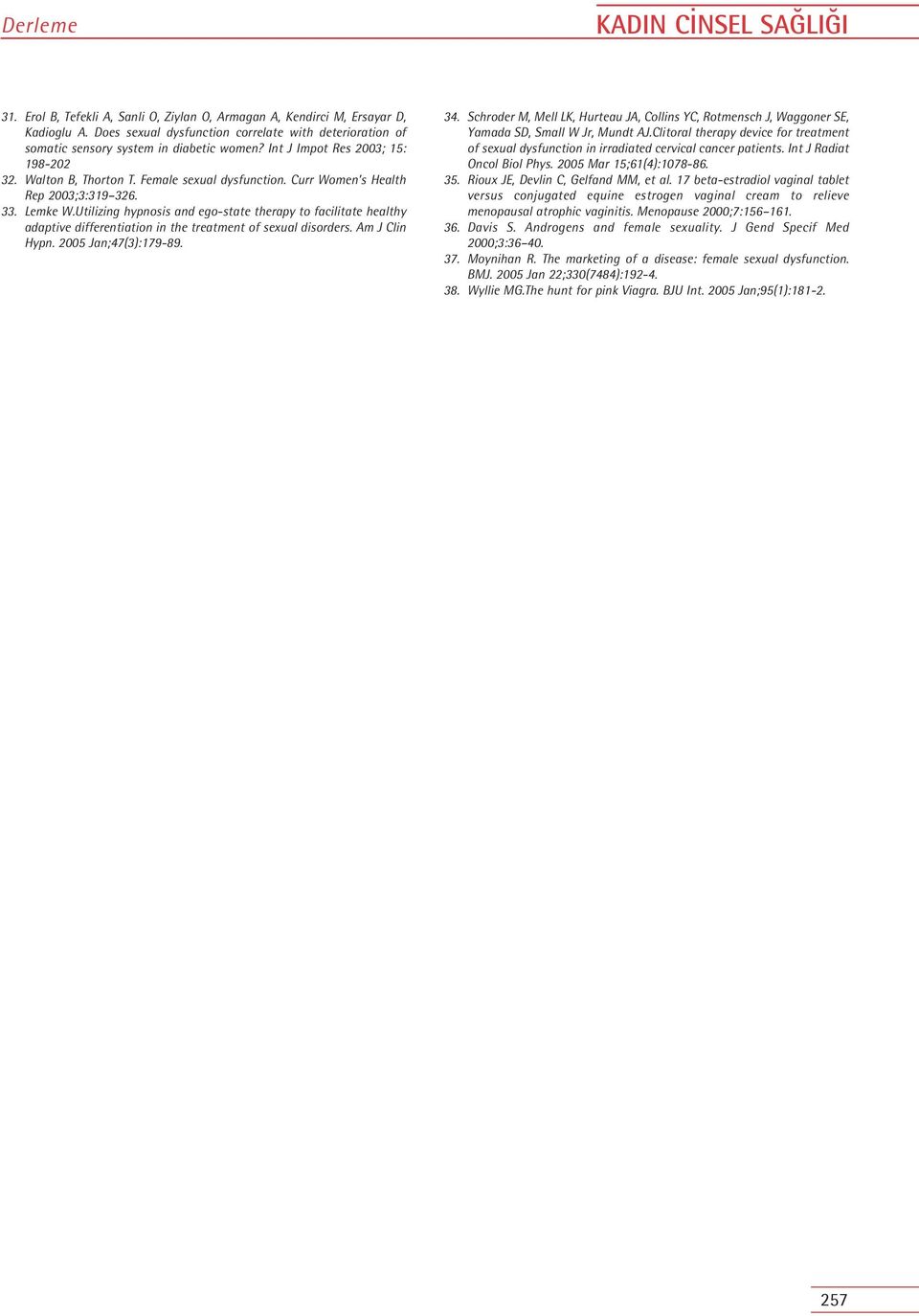 Utilizing hypnosis and ego-state therapy to facilitate healthy adaptive differentiation in the treatment of sexual disorders. Am J Clin Hypn. 2005 Jan;47(3):179-89. 34.