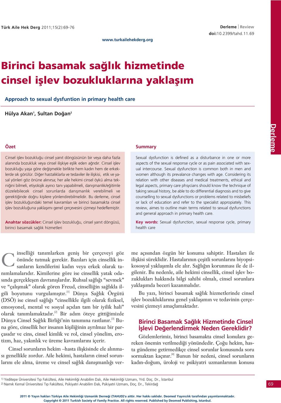 69 Birinci basamak sa l k hizmetinde cinsel ifllev bozukluklar na yaklafl m Approach to sexual dysfuntion in primary health care Hülya Akan 1, Sultan Do an 2 Özet Cinsel ifllev bozuklu u cinsel yan t