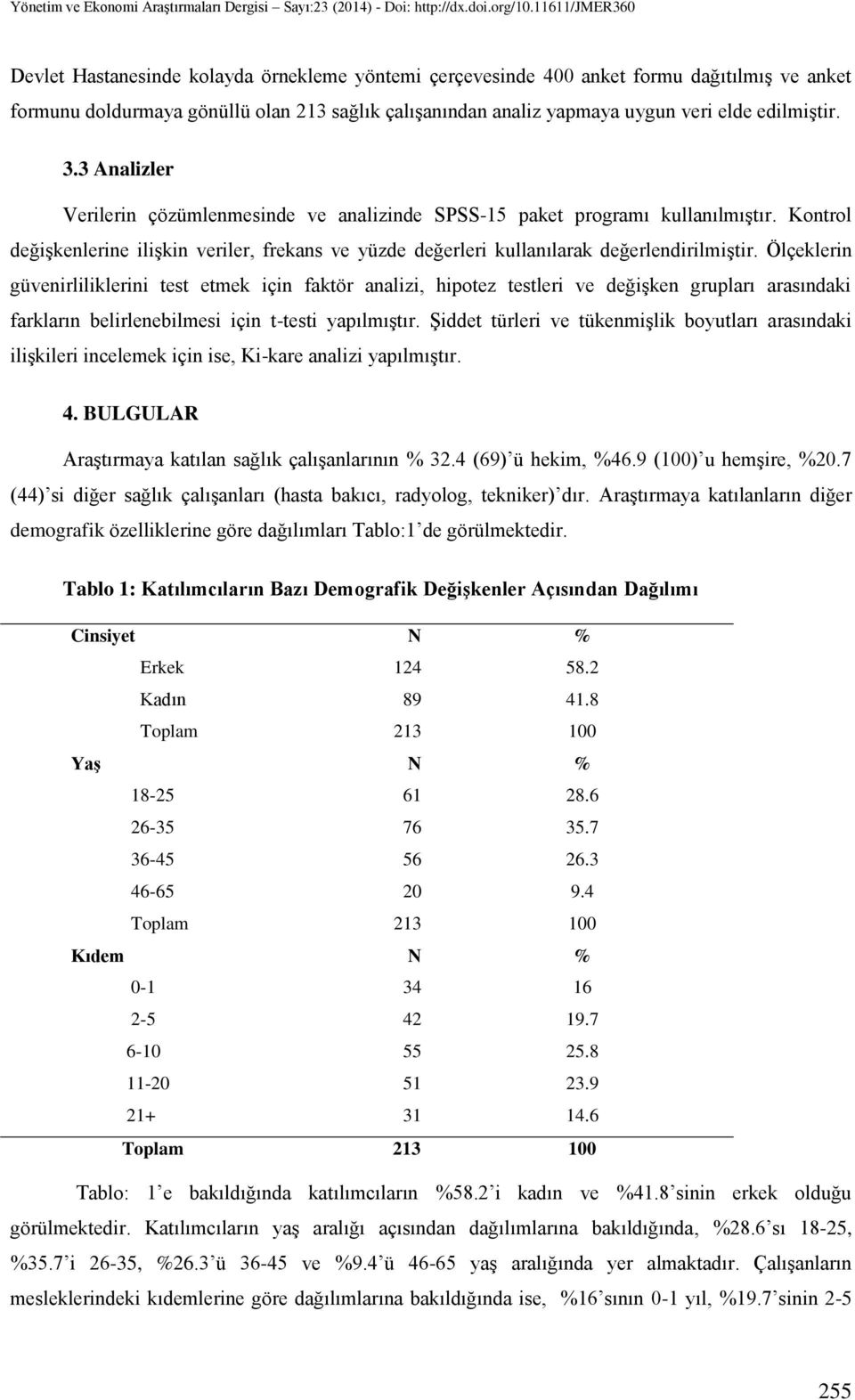 Ölçeklerin güvenirliliklerini test etmek için faktör analizi, hipotez testleri ve değişken grupları arasındaki farkların belirlenebilmesi için t-testi yapılmıştır.