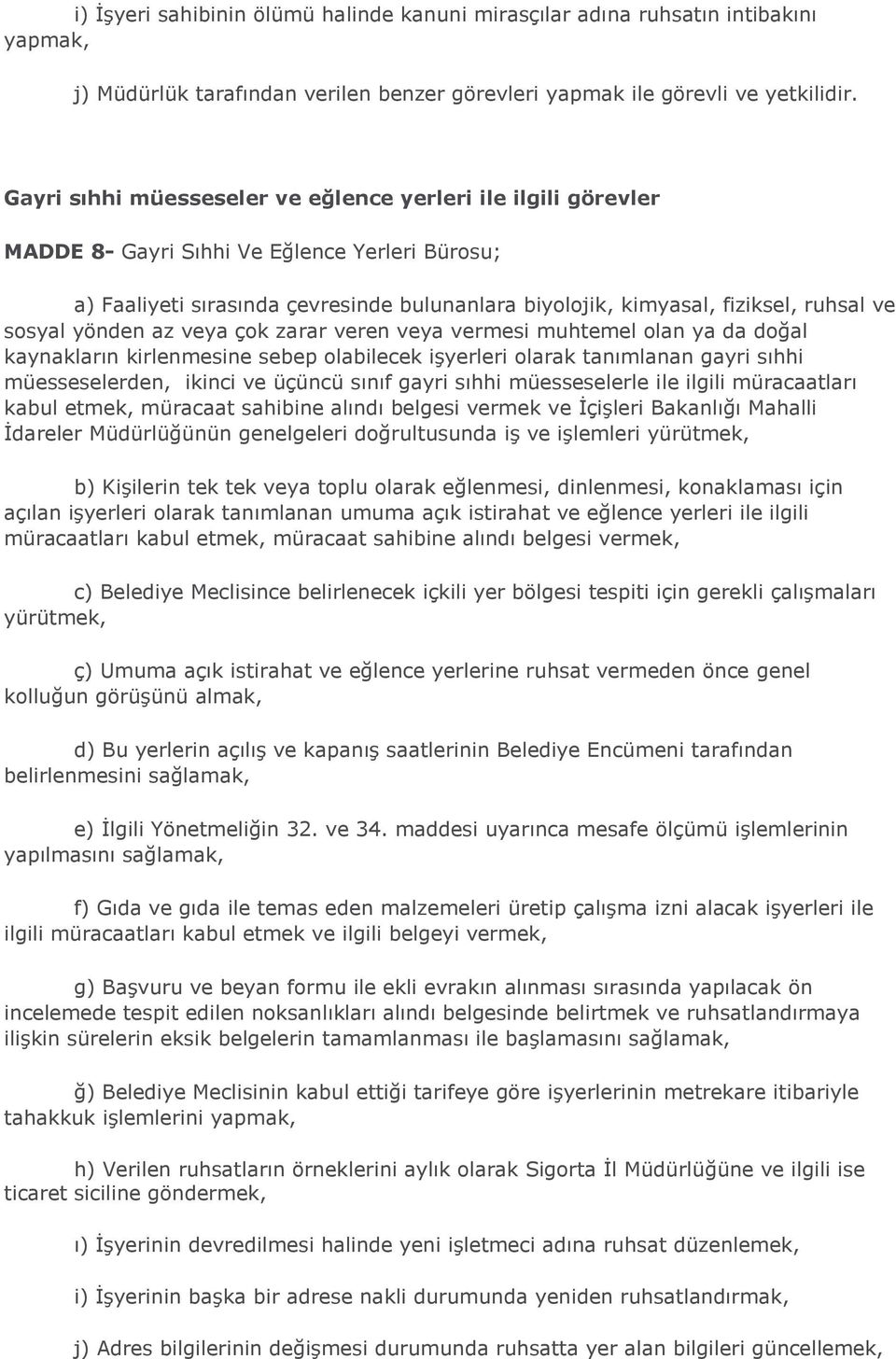 sosyal yönden az veya çok zarar veren veya vermesi muhtemel olan ya da doğal kaynakların kirlenmesine sebep olabilecek işyerleri olarak tanımlanan gayri sıhhi müesseselerden, ikinci ve üçüncü sınıf