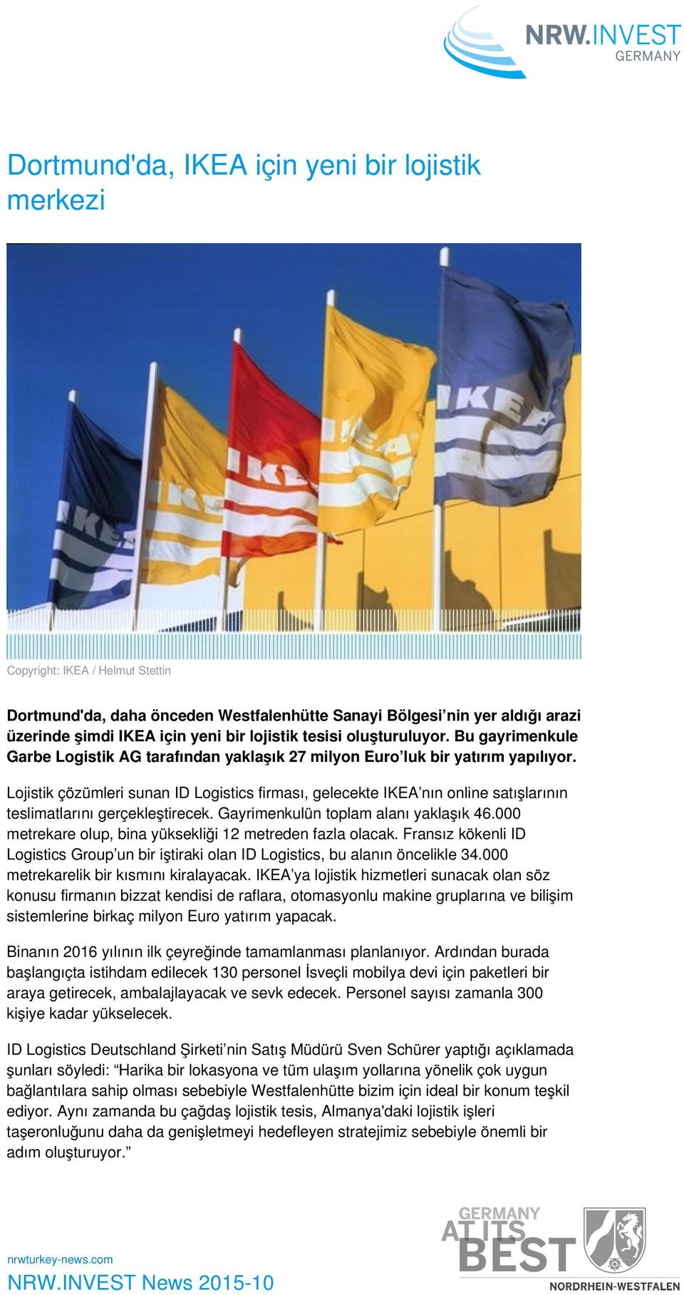 Lojistik çözümleri sunan ID Logistics firması, gelecekte IKEA nın online satışlarının teslimatlarını gerçekleştirecek. Gayrimenkulün toplam alanı yaklaşık 46.