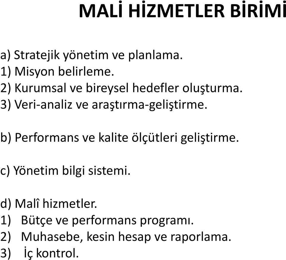 b) Performans ve kalite ölçütleri geliştirme. c) Yönetim bilgi sistemi.