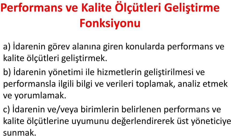 b) İdarenin yönetimi ile hizmetlerin geliştirilmesi ve performansla ilgili bilgi ve verileri