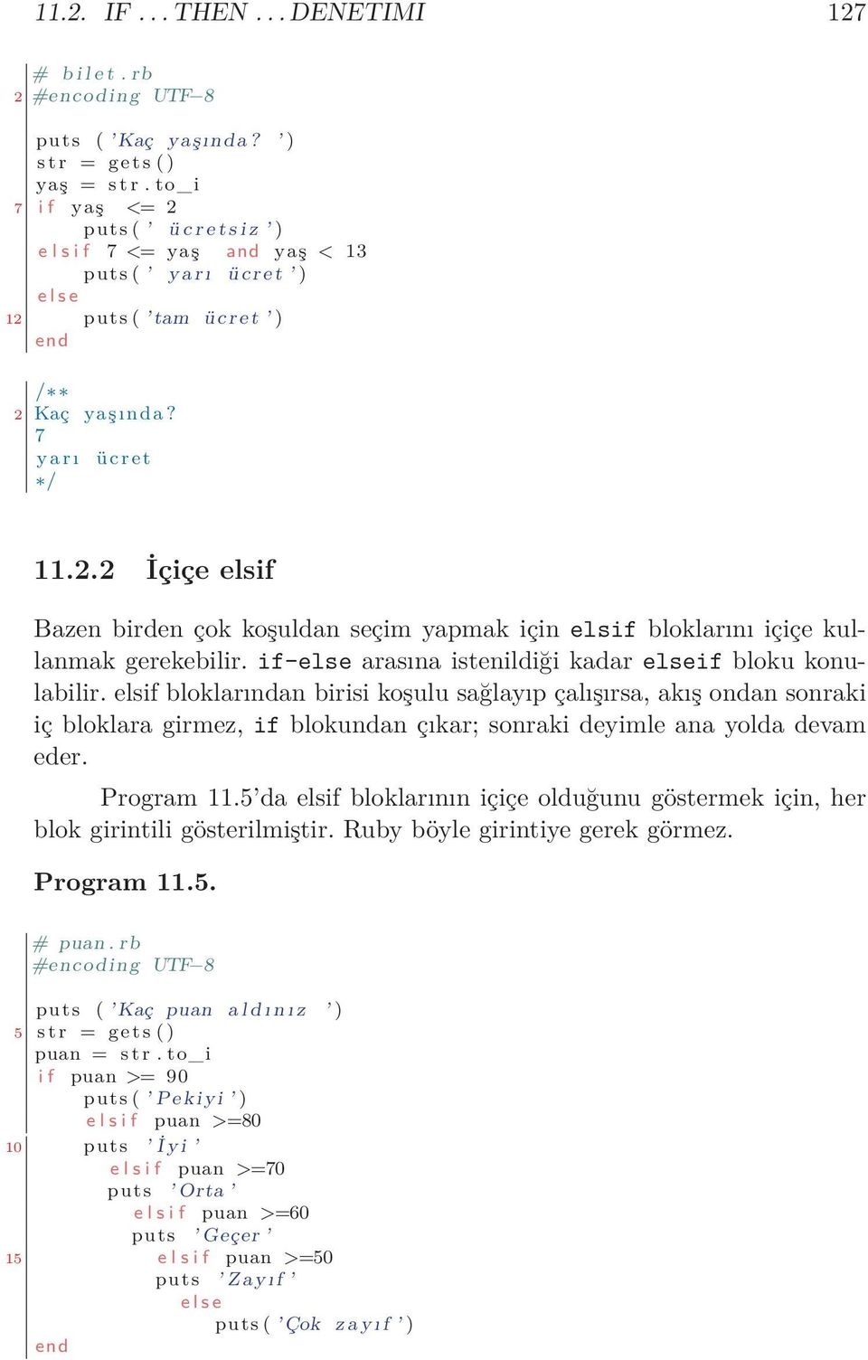 if-else arasına istenildiği kadar elseif bloku konulabilir.