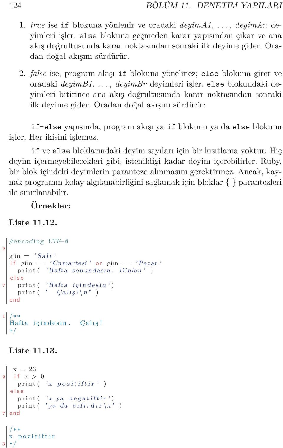 false ise, program akışı if blokuna yönelmez; else blokuna girer ve oradaki deyimb1,..., deyimbr deyimleri işler.