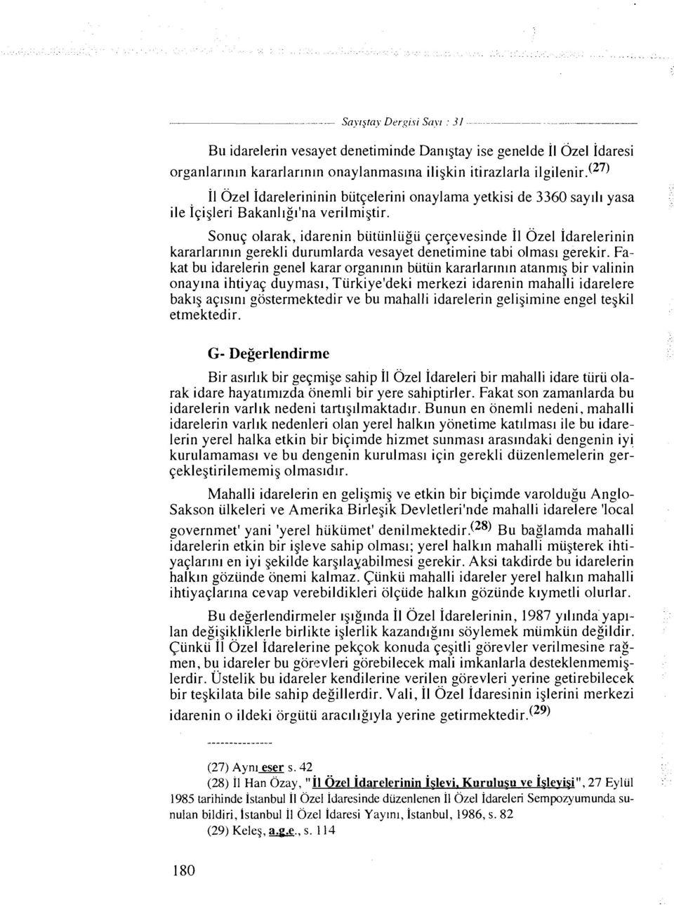 Sonuq olarak, idarenin biitunlugu qerqevesinde Il Ozel Idarelerinin kararlarlnln gerekli durumlarda vesayet denetimine tabi olmas~ gerekir.