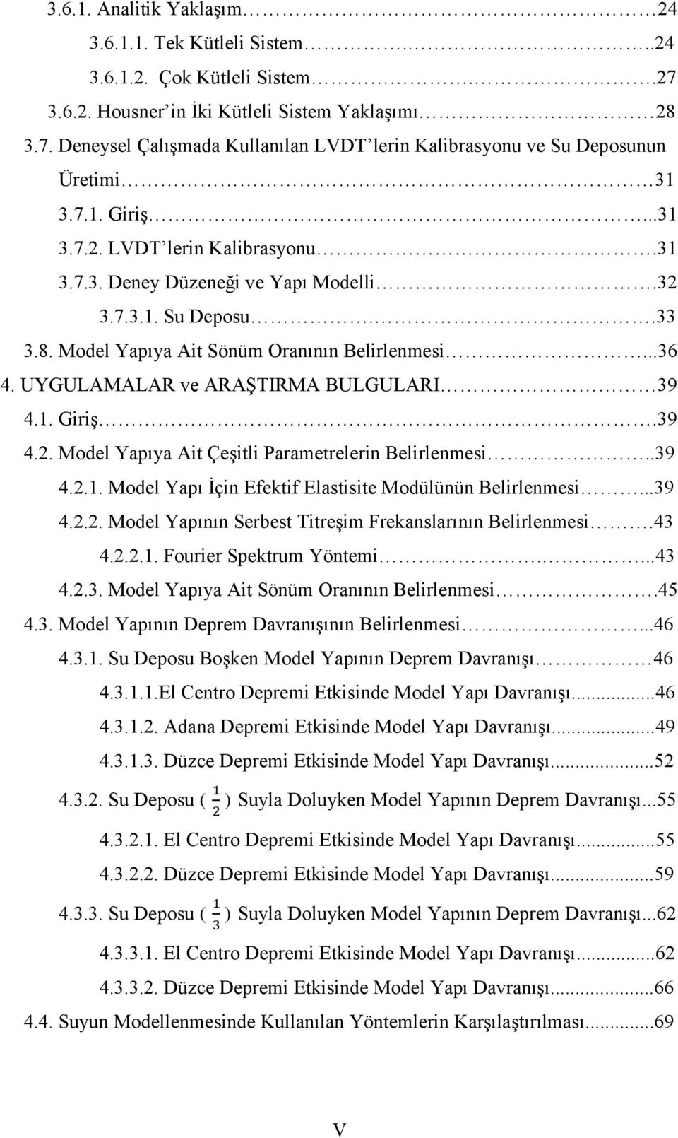 UYGULAMALAR ve ARAŞTIRMA BULGULARI 39 4.1. Giriş.39 4.2. Model Yapıya Ait Çeşitli Parametrelerin Belirlenmesi..39 4.2.1. Model Yapı İçin Efektif Elastisite Modülünün Belirlenmesi...39 4.2.2. Model Yapının Serbest Titreşim Frekanslarının Belirlenmesi.