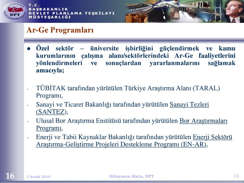 ve Ticaret Bakanlığı tarafından yürütülen Sanayi Tezleri (SANTEZ), - Ulusal Bor Araştırma Enstitüsü tarafından yürütülen Bor Araştırmaları Programı,