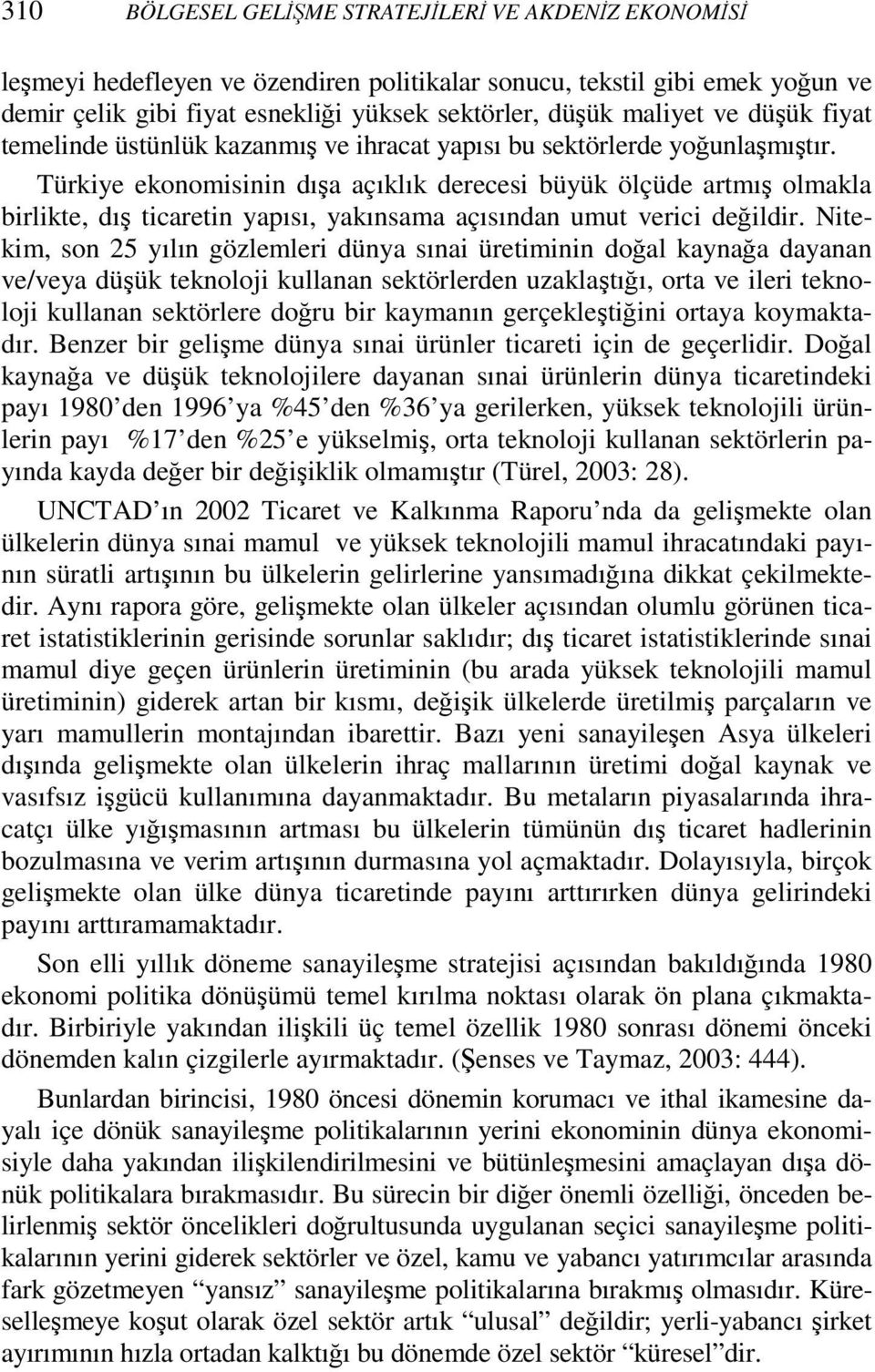 Türkiye ekonomisinin dışa açıklık derecesi büyük ölçüde artmış olmakla birlikte, dış ticaretin yapısı, yakınsama açısından umut verici değildir.