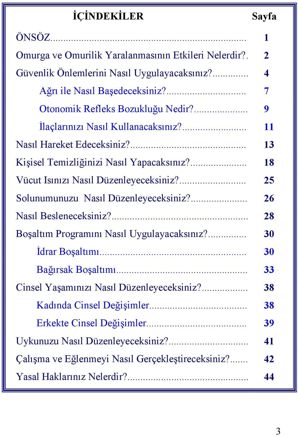 ... 18 Vücut Isınızı Nasıl Düzenleyeceksiniz?... 25 Solunumunuzu Nasıl Düzenleyeceksiniz?... 26 Nasıl Besleneceksiniz?... 28 Boşaltım Programını Nasıl Uygulayacaksınız?... 30 İdrar Boşaltımı.