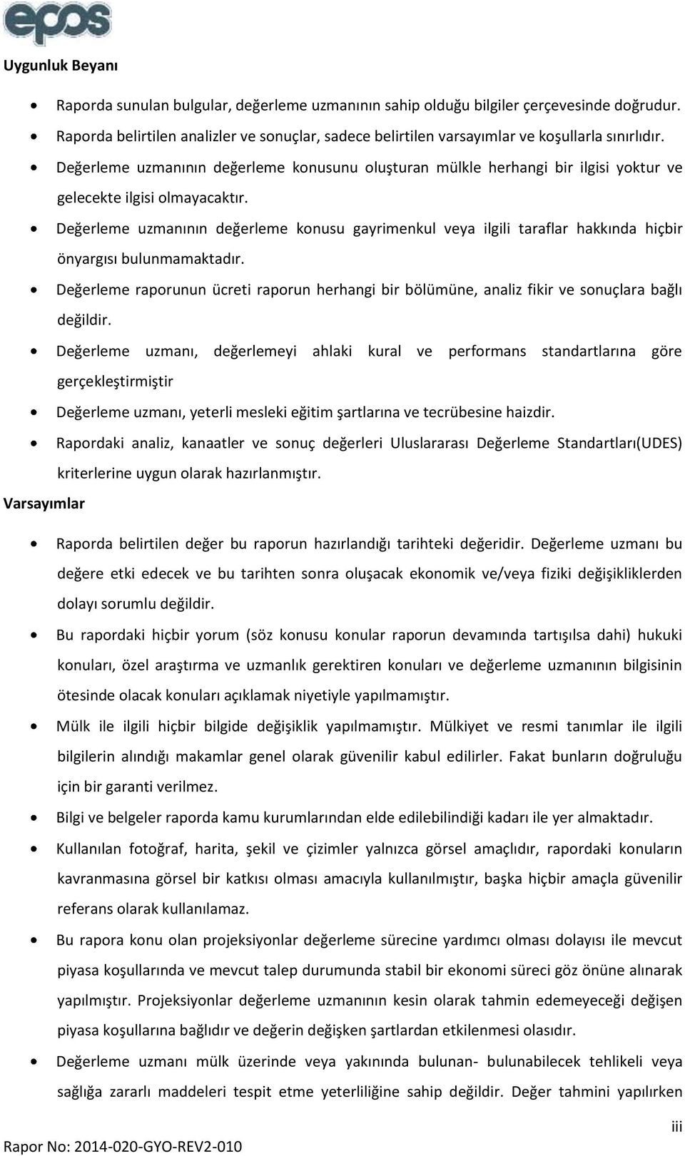 Değerleme uzmanının değerleme konusunu oluşturan mülkle herhangi bir ilgisi yoktur ve gelecekte ilgisi olmayacaktır.