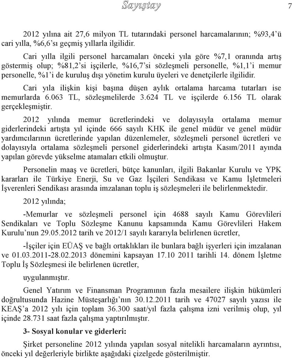 kurulu üyeleri ve denetçilerle ilgilidir. Cari yıla ilişkin kişi başına düşen aylık ortalama harcama tutarları ise memurlarda 6.063 TL, sözleşmelilerde 3.624 TL ve işçilerde 6.