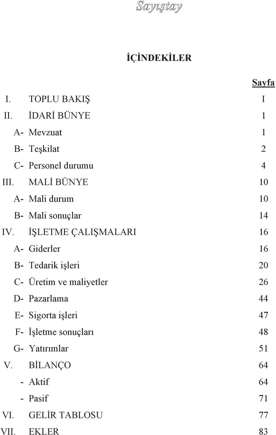 MALİ BÜNYE 10 A- Mali durum 10 B- Mali sonuçlar 14 IV.