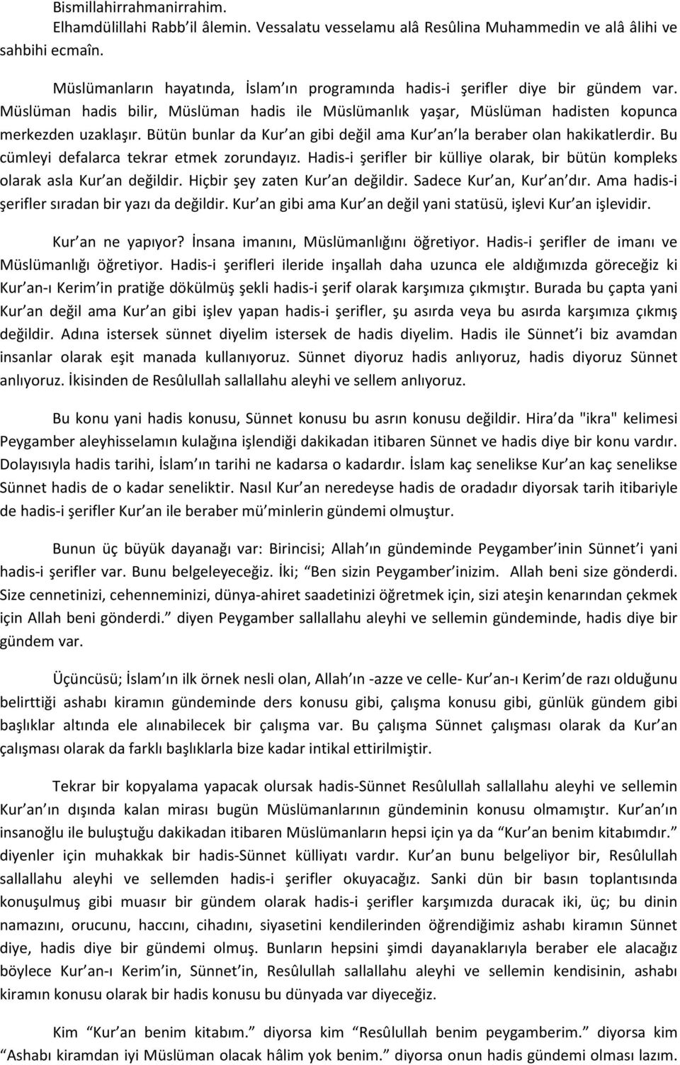 Bütün bunlar da Kur an gibi değil ama Kur an la beraber olan hakikatlerdir. Bu cümleyi defalarca tekrar etmek zorundayız.