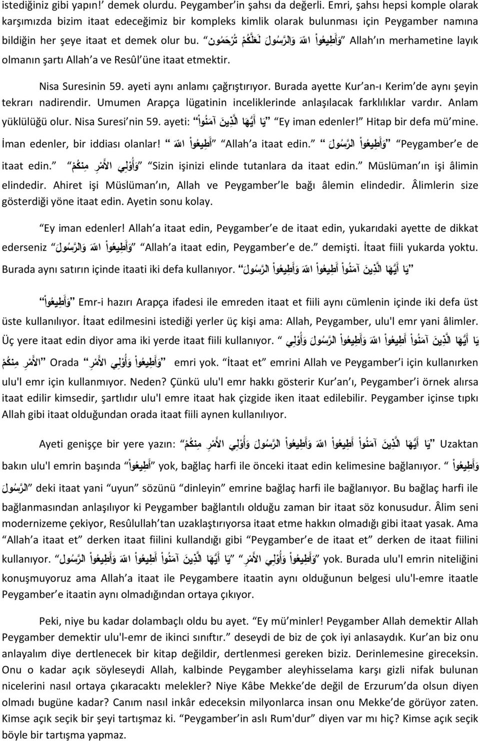 عي ع وا ال و ال رس ول ل ع ل ك م ت ر ح م ون أ ط Allah ın merhametine layık olmanın şartı Allah a ve Resûl üne itaat etmektir. Nisa Suresinin 59. ayeti aynı anlamı çağrıştırıyor.