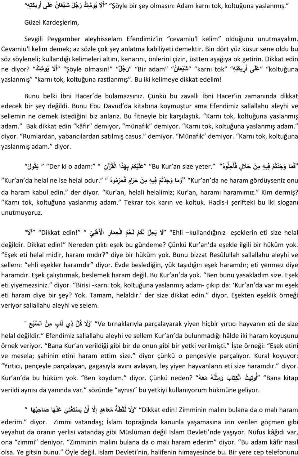 Cevamiu'l kelim demek; az sözle çok şey anlatma kabiliyeti demektir. Bin dört yüz küsur sene oldu bu söz söyleneli; kullandığı kelimeleri altını, kenarını, önlerini çizin, üstten aşağıya ok getirin.