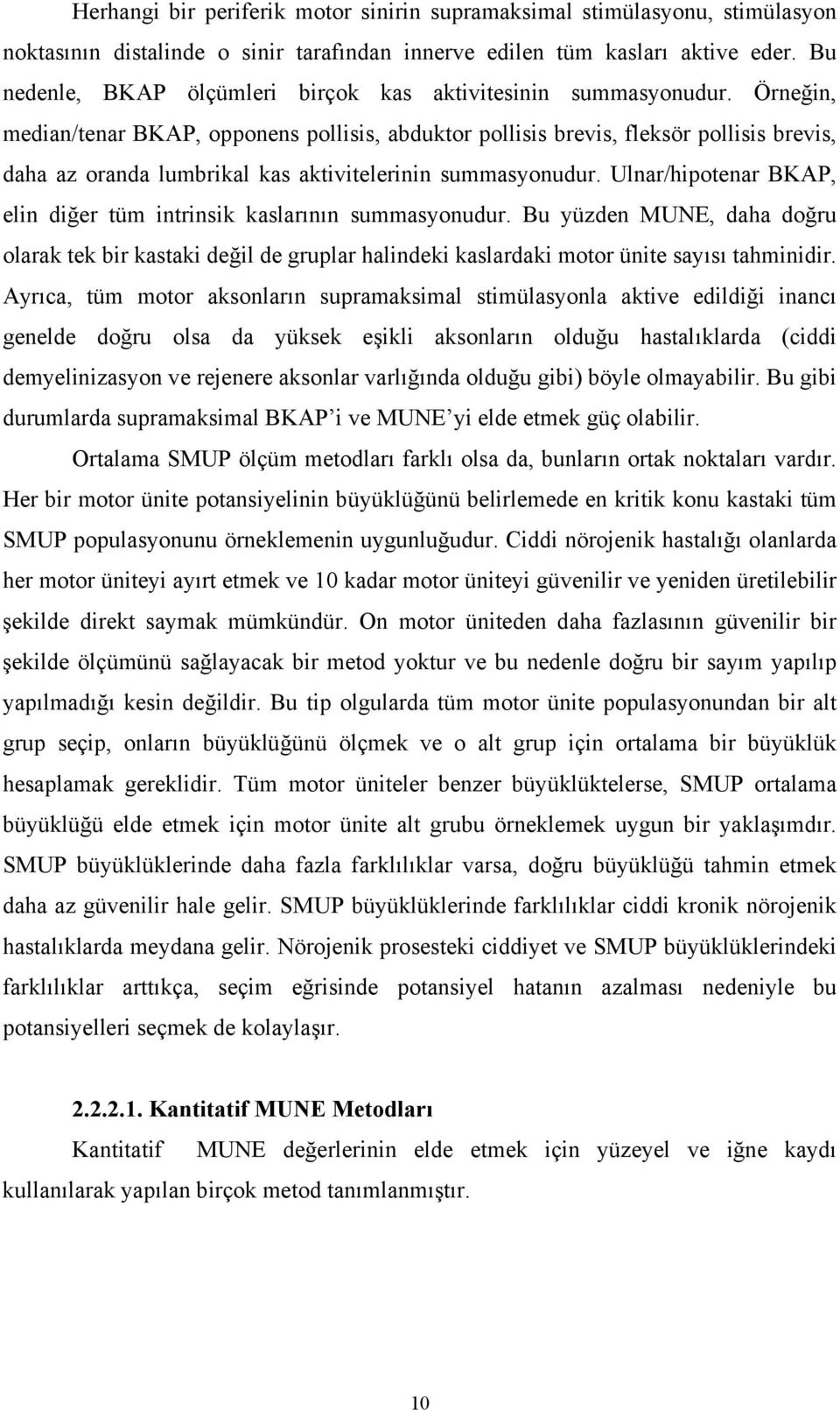 Örneğin, median/tenar BKAP, opponens pollisis, abduktor pollisis brevis, fleksör pollisis brevis, daha az oranda lumbrikal kas aktivitelerinin summasyonudur.