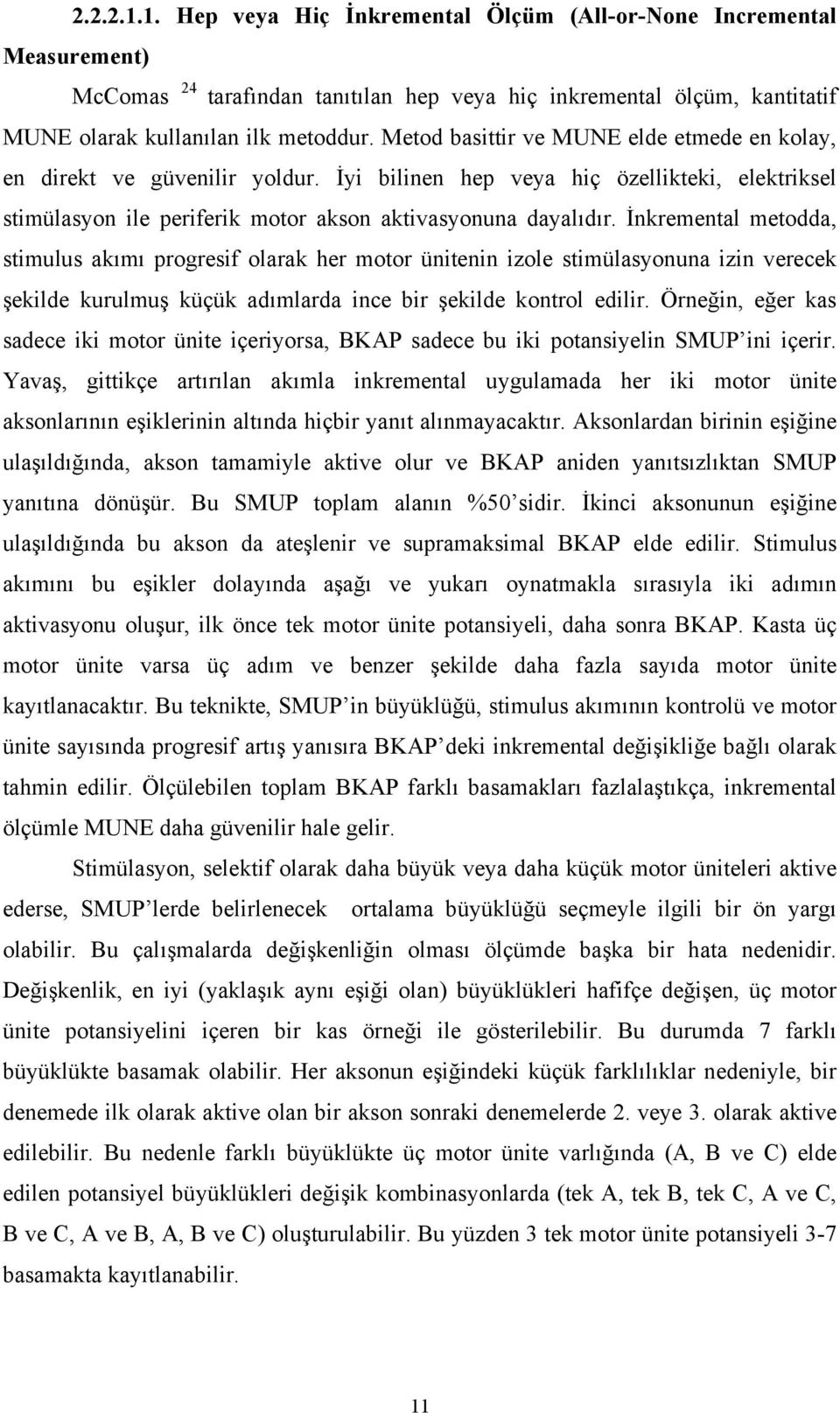 İnkremental metodda, stimulus akımı progresif olarak her motor ünitenin izole stimülasyonuna izin verecek şekilde kurulmuş küçük adımlarda ince bir şekilde kontrol edilir.