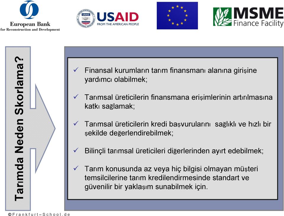 erişimlerinin artırılmasına katkı sağlamak; Tarımsal üreticilerin kredi başvurularını sağlıklı ve hızlı bir şekilde