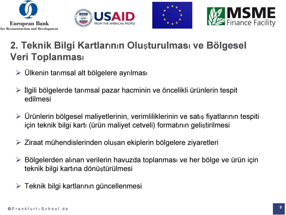 için teknik bilgi kartı (ürün maliyet cetveli) formatının geliştirilmesi Ziraat mühendislerinden oluşan ekiplerin bölgelere ziyaretleri