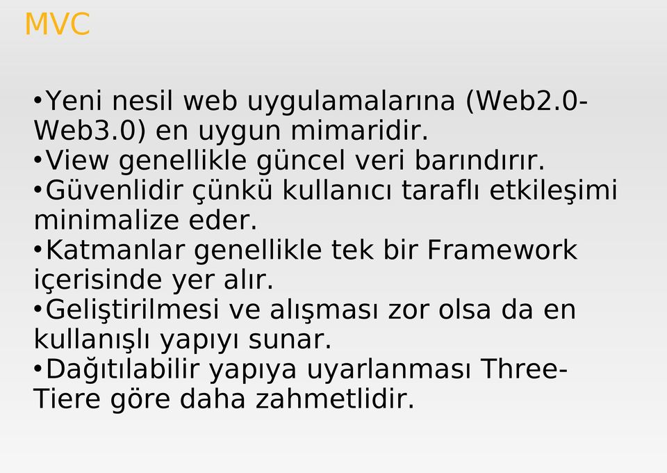 Güvenlidir çünkü kullanıcı taraflı etkileşimi minimalize eder.