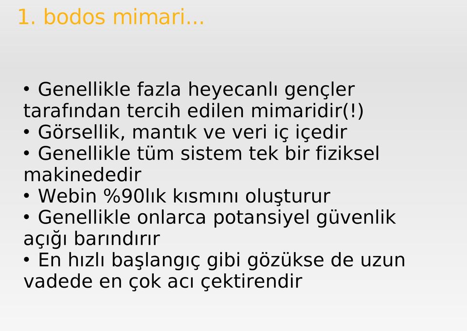 ) Görsellik, mantık ve veri iç içedir Genellikle tüm sistem tek bir fiziksel