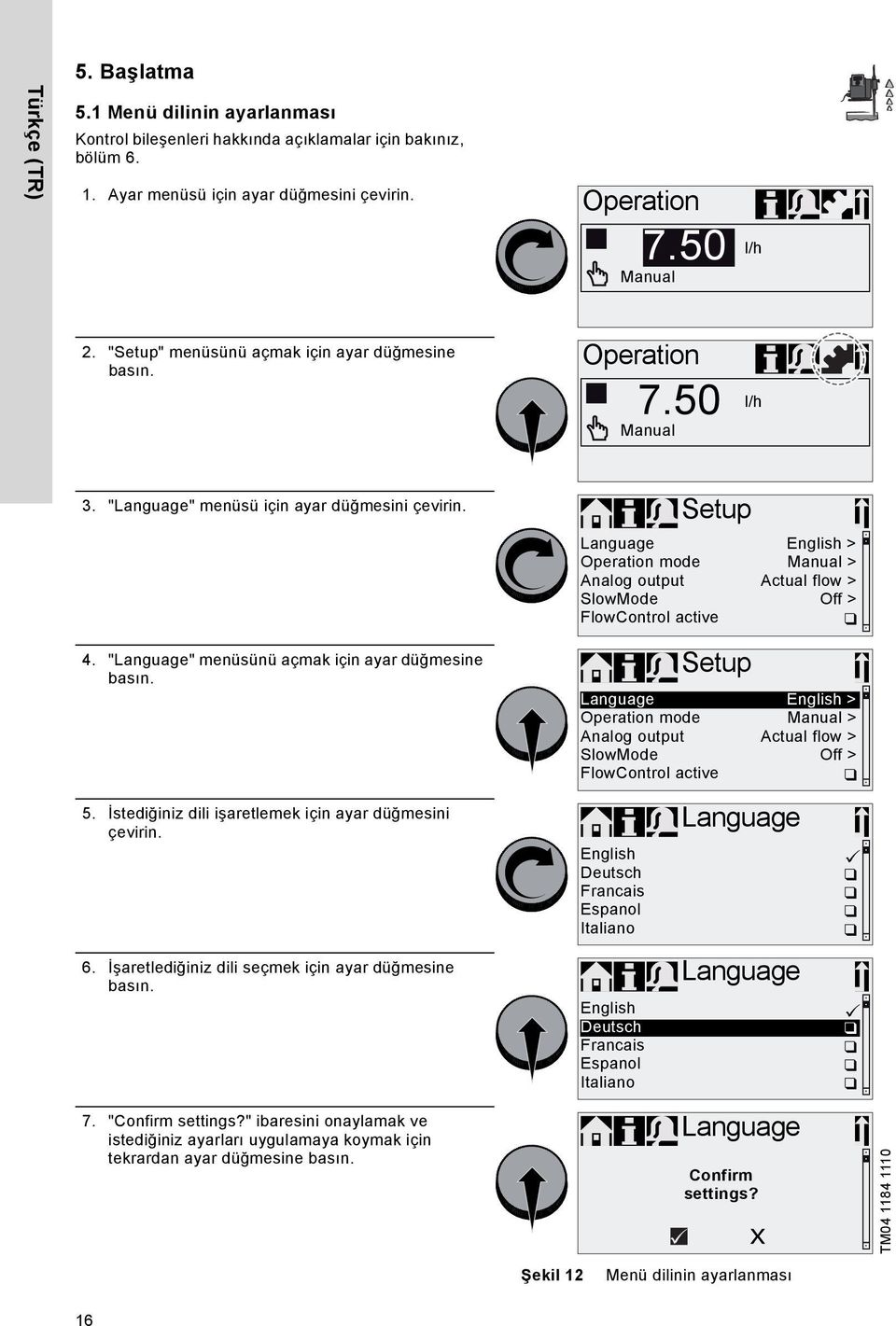 İstediğiniz dili işaretlemek için ayar düğmesini çevirin. 6. İşaretlediğiniz dili seçmek için ayar düğmesine basın. 7. "Confirm settings?