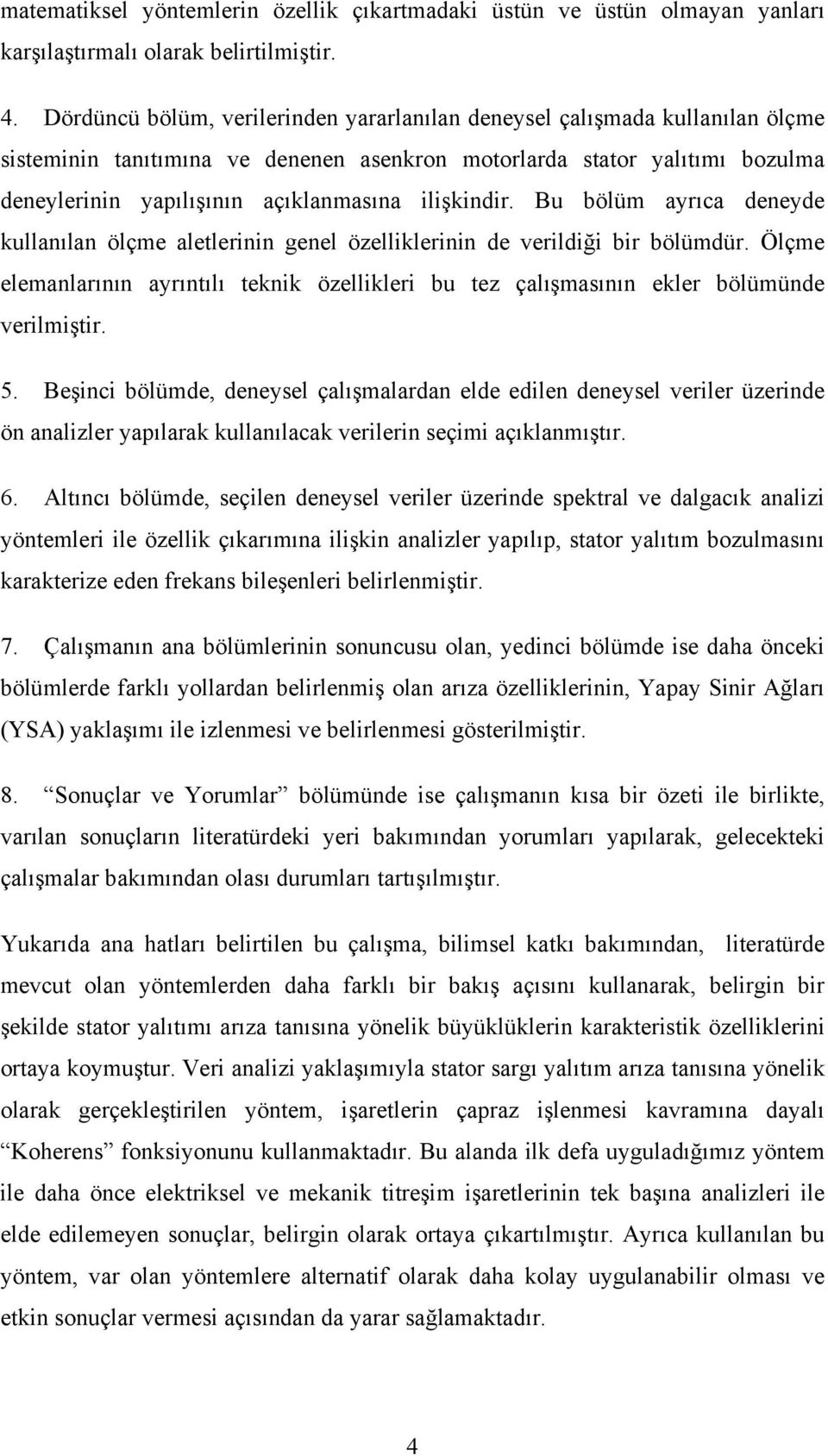 ilişkindir. Bu bölüm ayrıca deneyde kullanılan ölçme aletlerinin genel özelliklerinin de verildiği bir bölümdür.